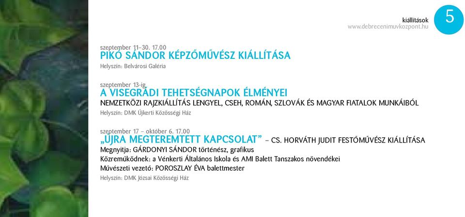 lengyel, cseh, román, szlovák és magyar fiatalok munkáiból Helyszín: DMK Újkerti Közösségi Ház szeptember 17 október 6. 17.00 ÚJRA MEGTEREMTETT KAPCSOLAT Cs.