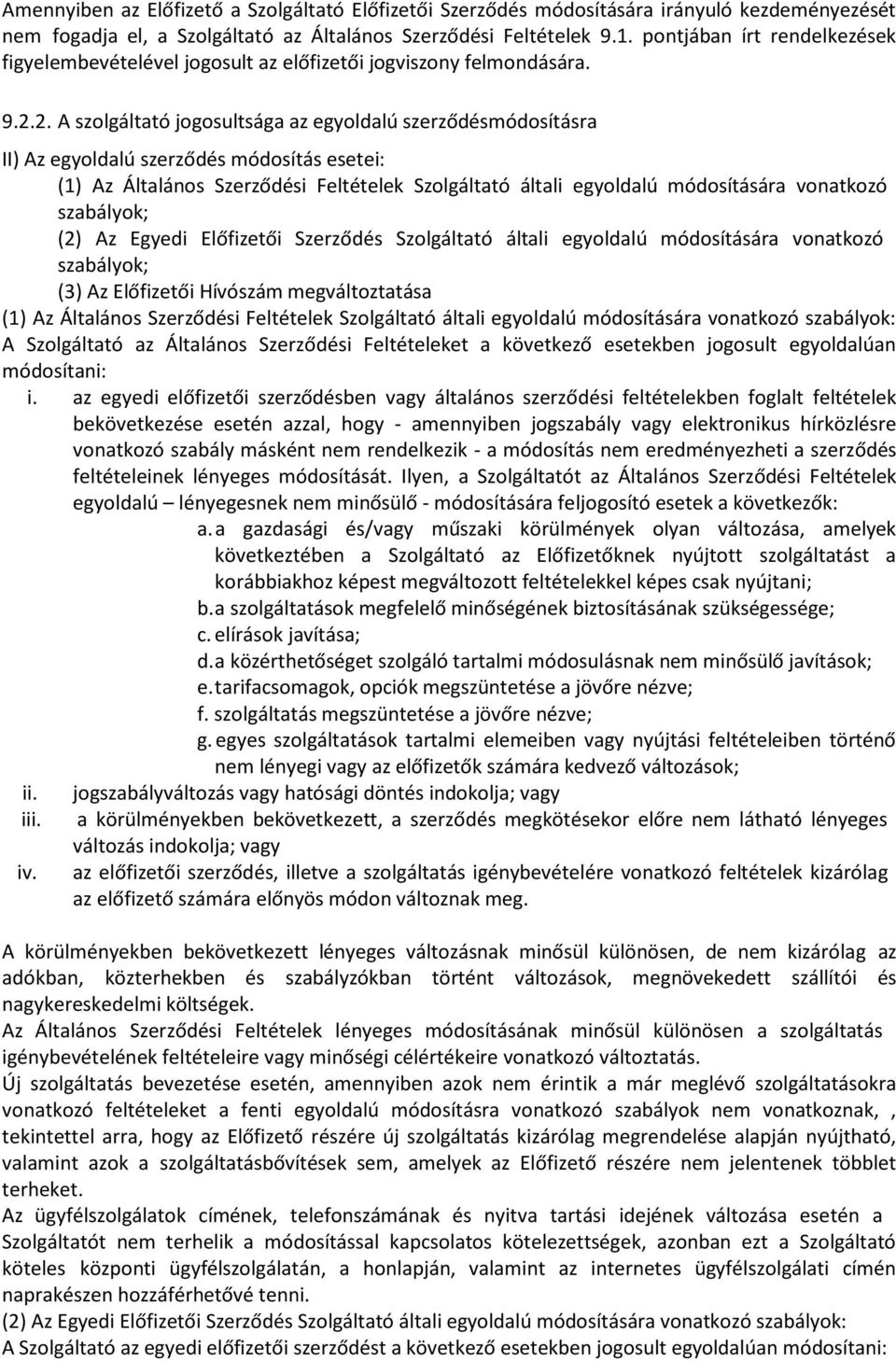 2. A szolgáltató jogosultsága az egyoldalú szerződésmódosításra II) Az egyoldalú szerződés módosítás esetei: (1) Az Általános Szerződési Feltételek Szolgáltató általi egyoldalú módosítására vonatkozó