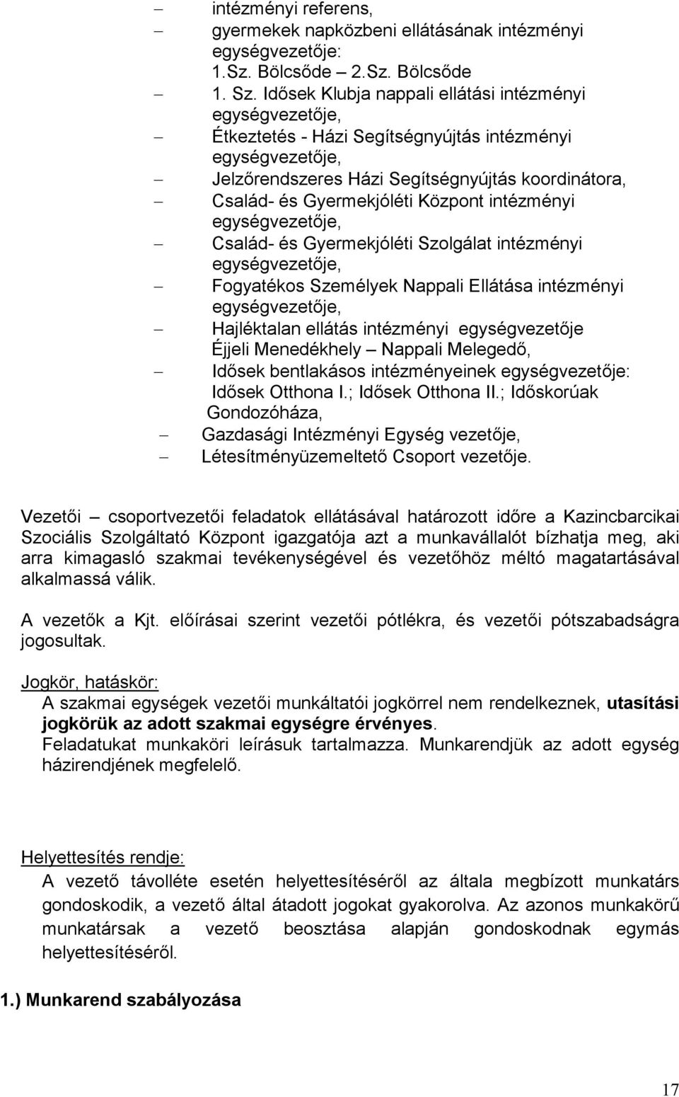 Központ intézményi egységvezetője, Család- és Gyermekjóléti Szolgálat intézményi egységvezetője, Fogyatékos Személyek Nappali Ellátása intézményi egységvezetője, Hajléktalan ellátás intézményi