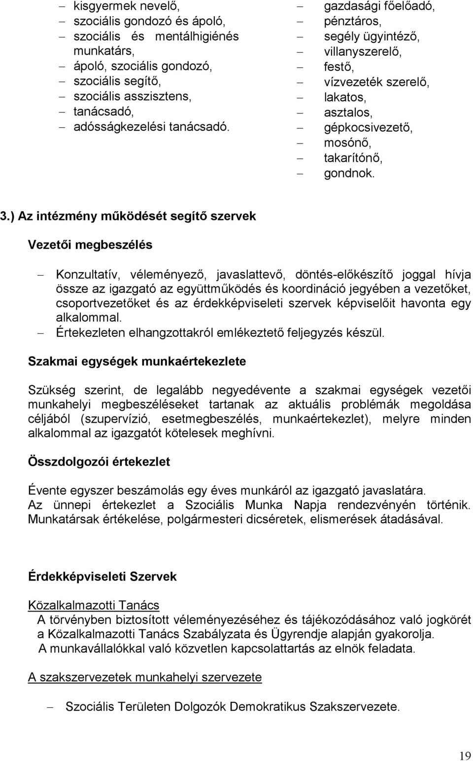 ) Az intézmény működését segítő szervek Vezetői megbeszélés Konzultatív, véleményező, javaslattevő, döntés-előkészítő joggal hívja össze az igazgató az együttműködés és koordináció jegyében a