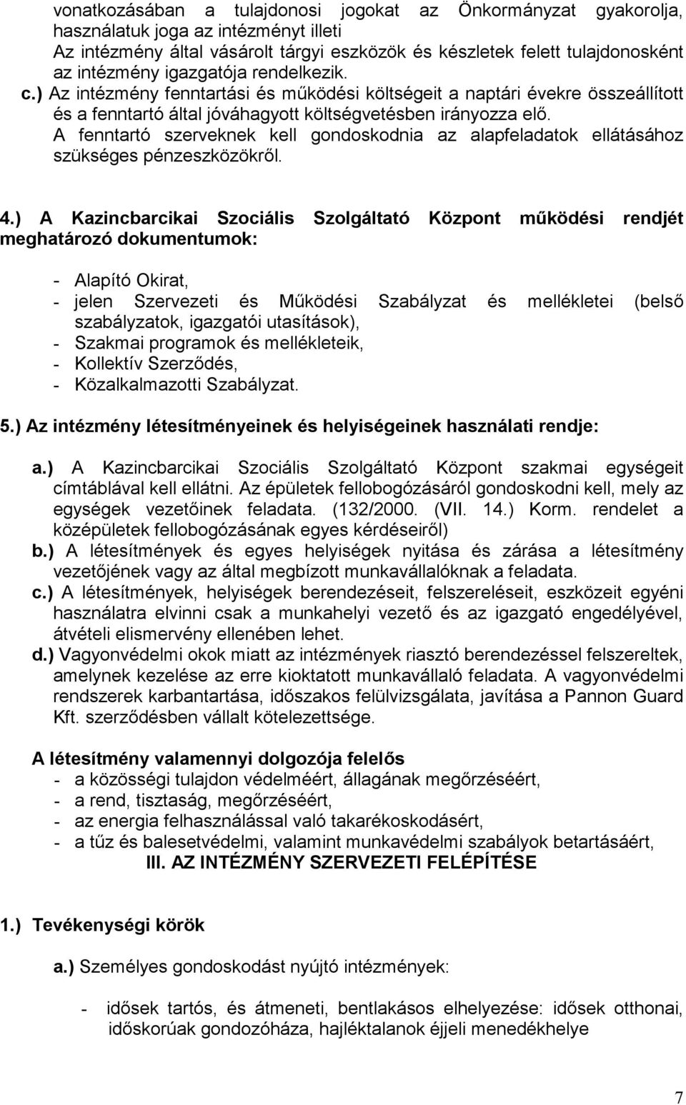 A fenntartó szerveknek kell gondoskodnia az alapfeladatok ellátásához szükséges pénzeszközökről. 4.