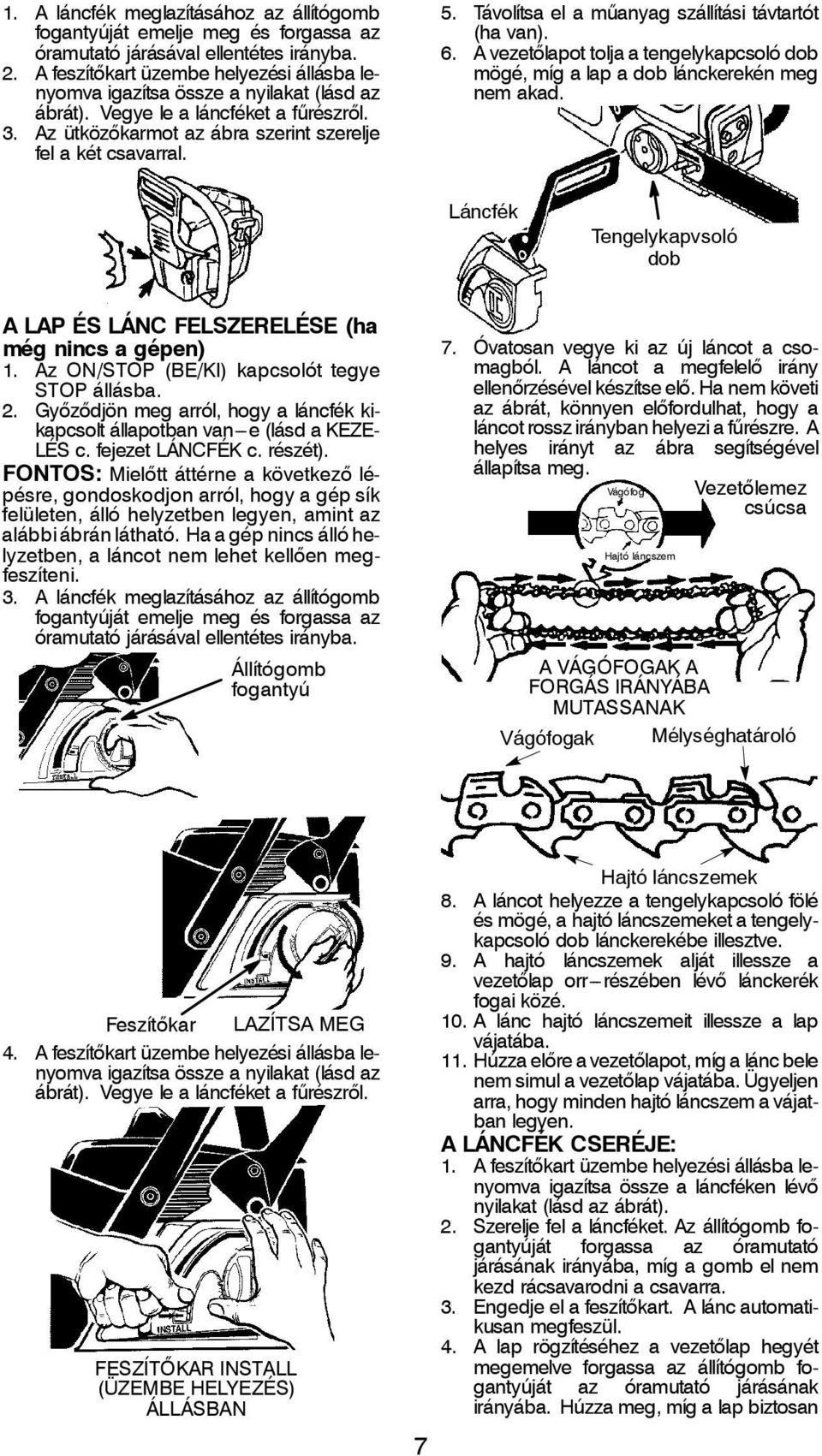 Távolítsa el a műanyag szállítási távtartót (ha van). 6. A vezetőlapot tolja a tengelykapcsoló dob mögé,mígalapadoblánckerekénmeg nem akad.