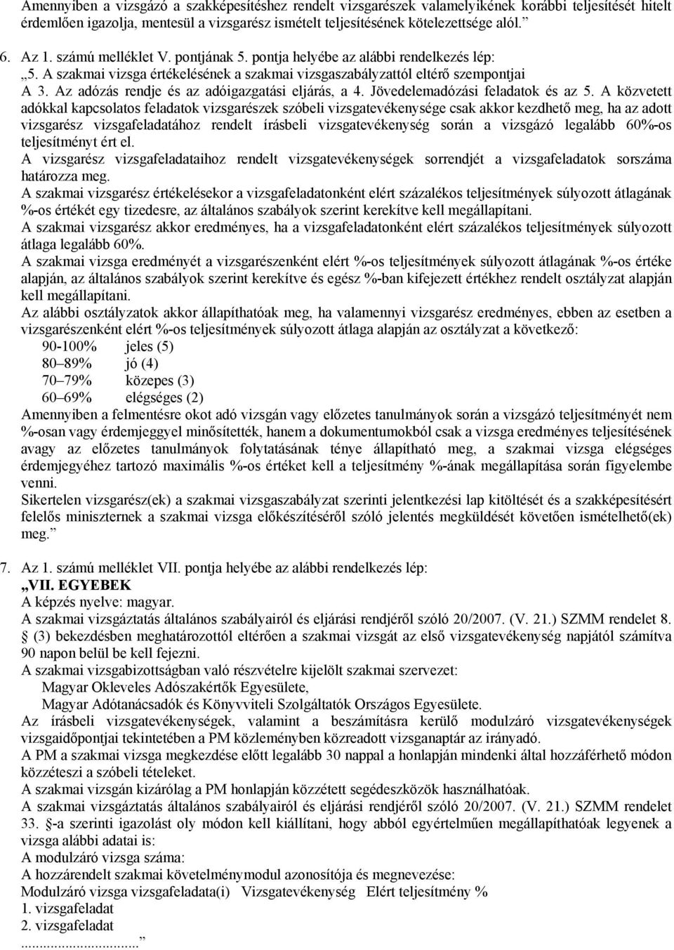 Az adózás rendje és az adóigazgatási eljárás, a 4. Jövedelemadózási feladatok és az 5.