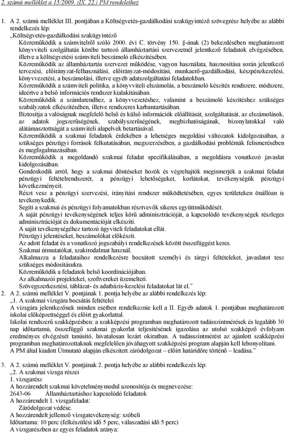 -ának (2) bekezdésében meghatározott könyvviteli szolgáltatás körébe tartozó államháztartási szervezetnél jelentkező feladatok elvégzésében, illetve a költségvetési számviteli beszámoló