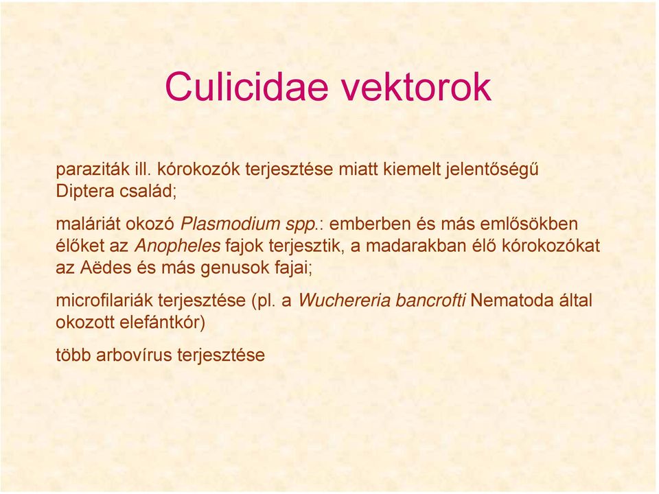 spp.: emberben és más emlősökben élőket az Anopheles fajok terjesztik, a madarakban élő