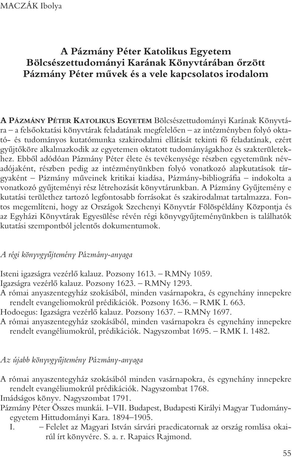 gyûjtôköre alkalmazkodik az egyetemen oktatott tudományágakhoz és szakterületekhez.