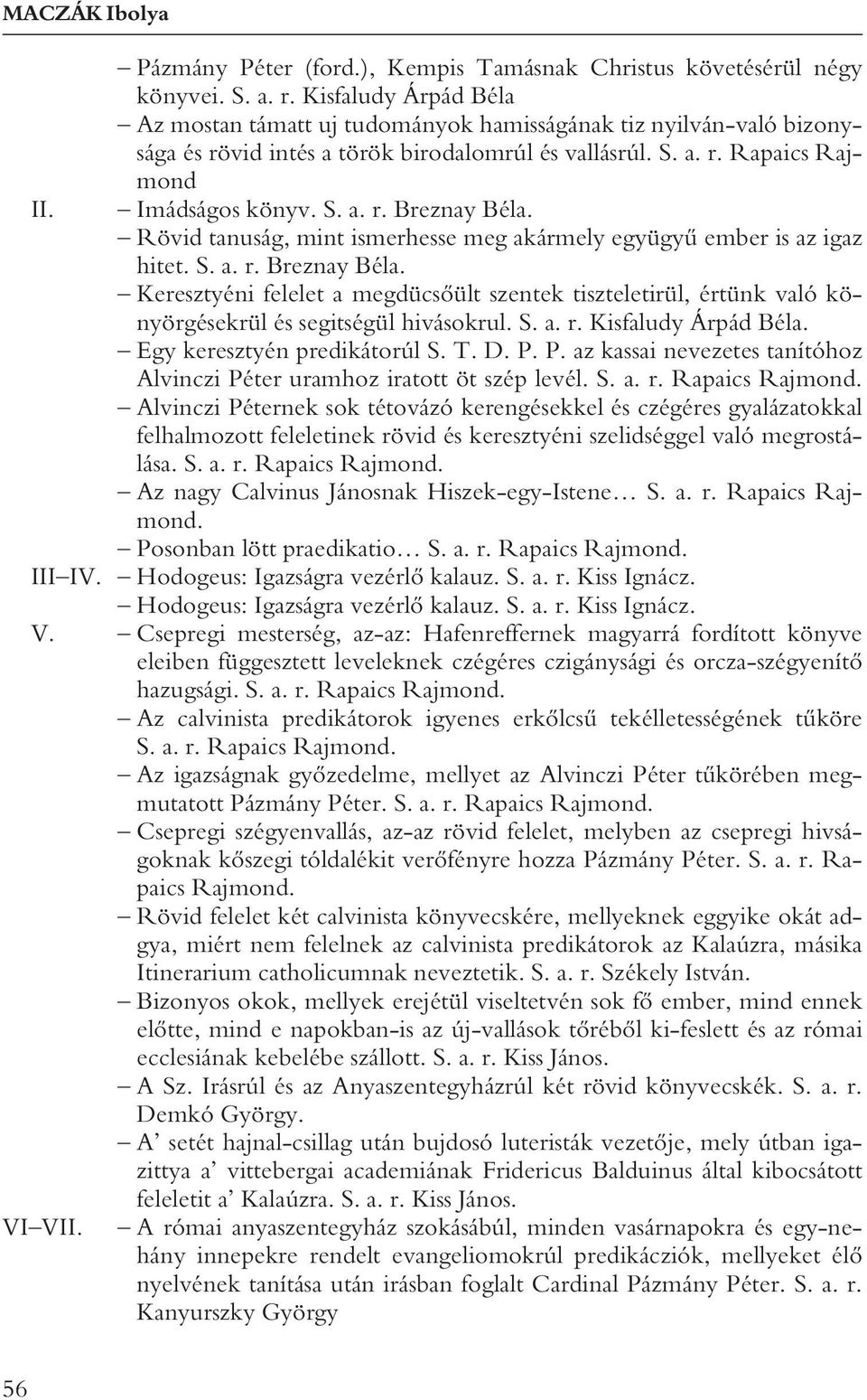 Rövid tanuság, mint ismerhesse meg akármely együgyû ember is az igaz hitet. S. a. r. Breznay Béla.