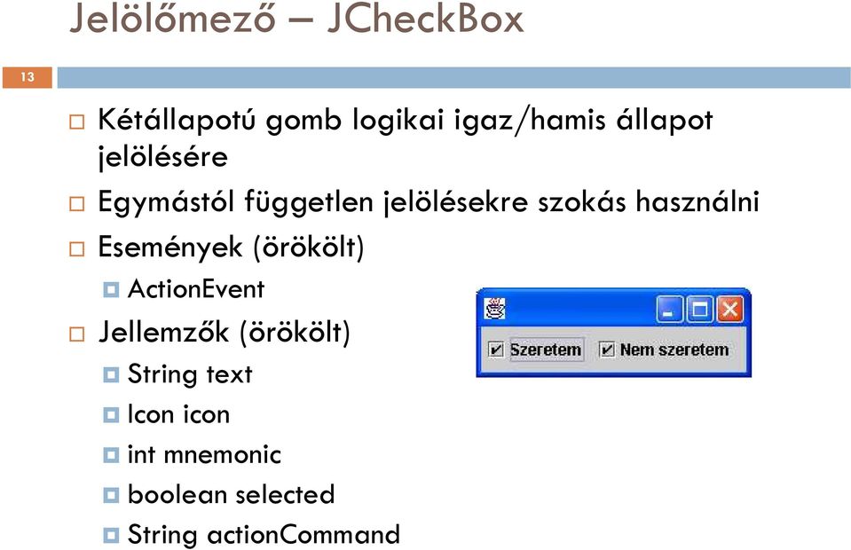 használni Események (örökölt) ActionEvent Jellemzők (örökölt)
