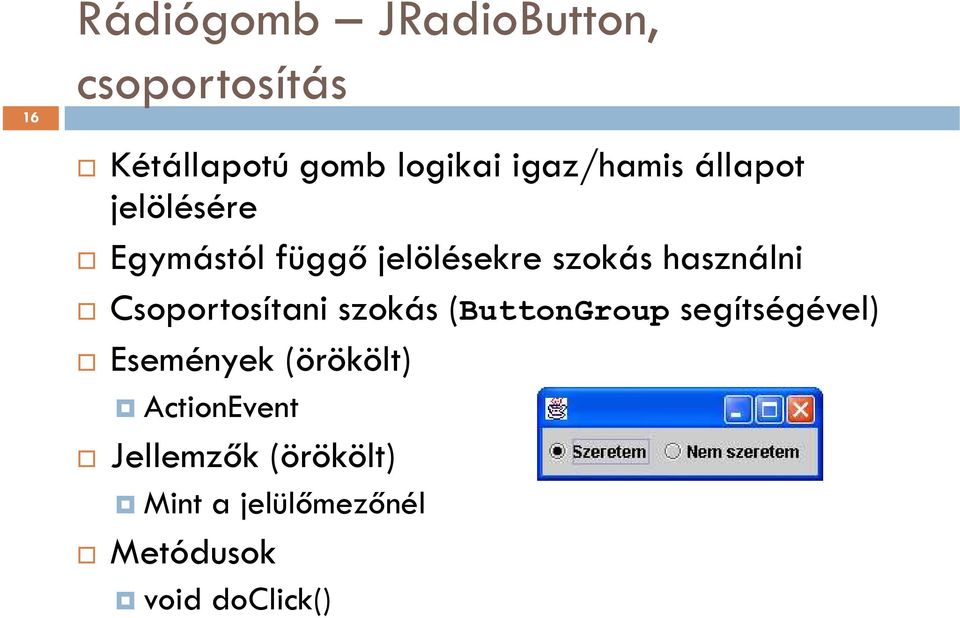 használni Csoportosítani szokás (ButtonGroup segítségével) Események