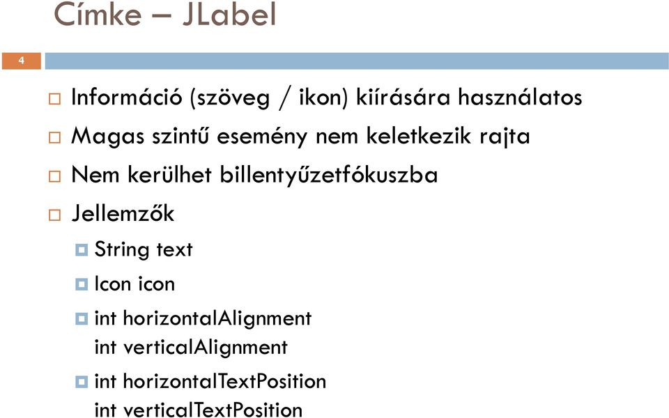 billentyűzetfókuszba Jellemzők String text Icon icon int