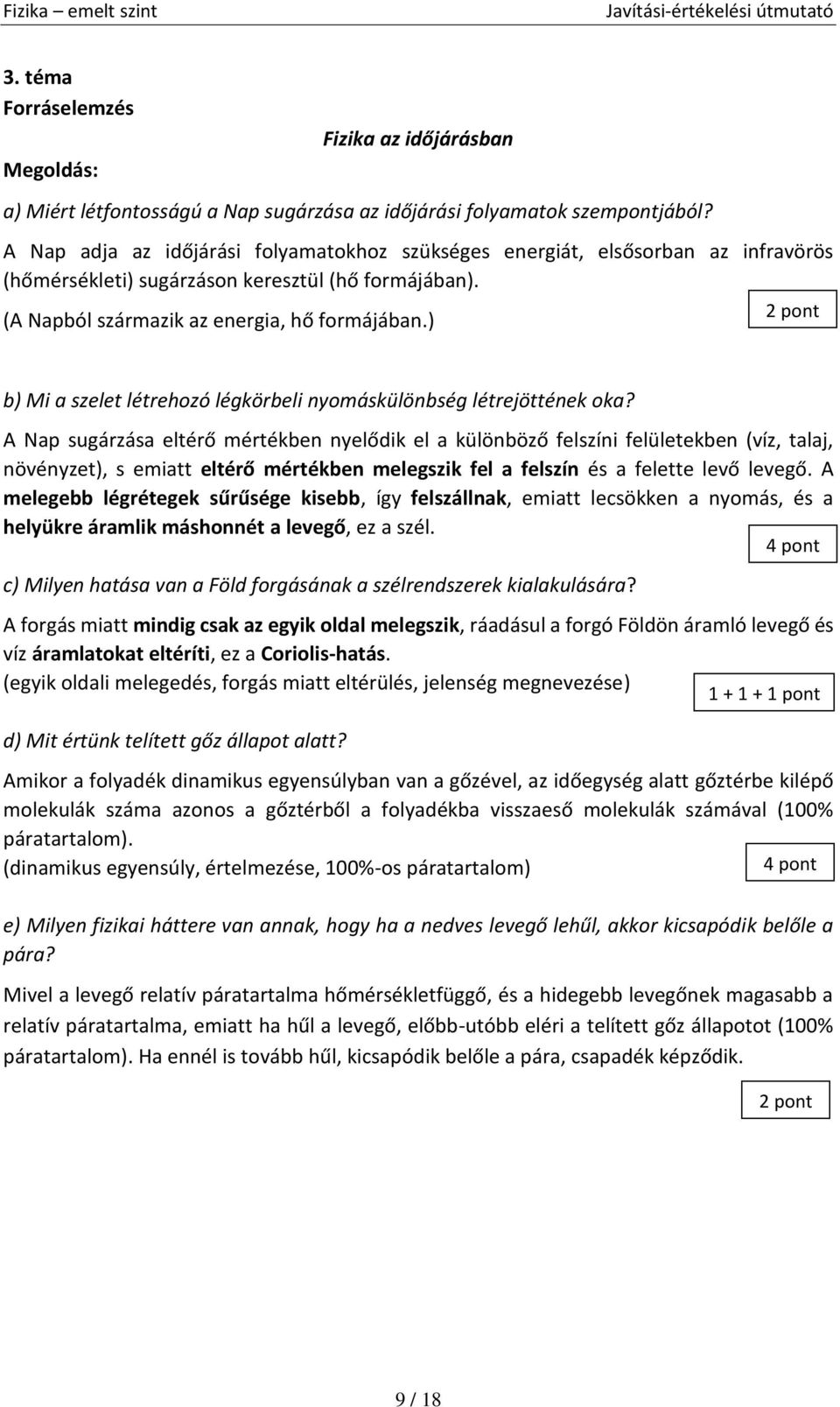 ) b) Mi a szelet létrehozó légkörbeli nyomáskülönbség létrejöttének oka?