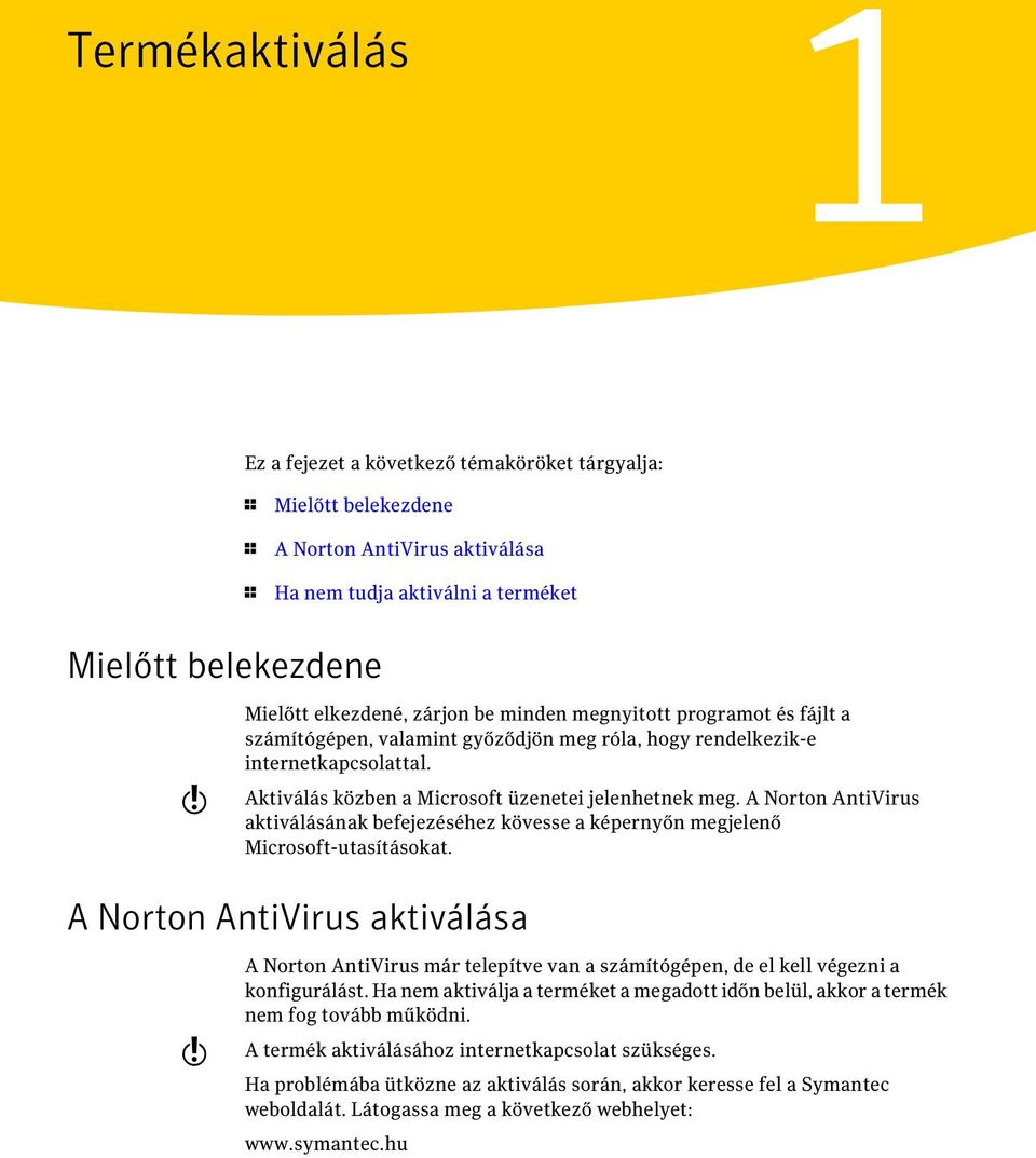 A Norton AntiVirus aktiválásának befejezéséhez kövesse a képernyőn megjelenő Microsoft-utasításokat.