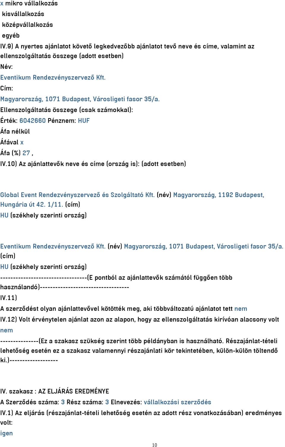 Cím: Magyarország, 1071 Budapest, Városligeti fasor 35/a. Ellenszolgáltatás összege (csak számokkal): Érték: 6042660 Pénznem: HUF x Áfa (%) 27, IV.