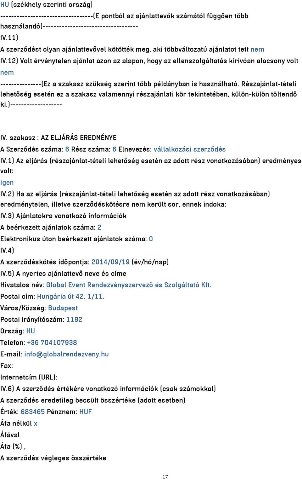 12) Volt érvénytelen ajánlat azon az alapon, hogy az ellenszolgáltatás kirívóan alacsony volt nem ---------------(Ez a szakasz szükség szerint több példányban is használható.