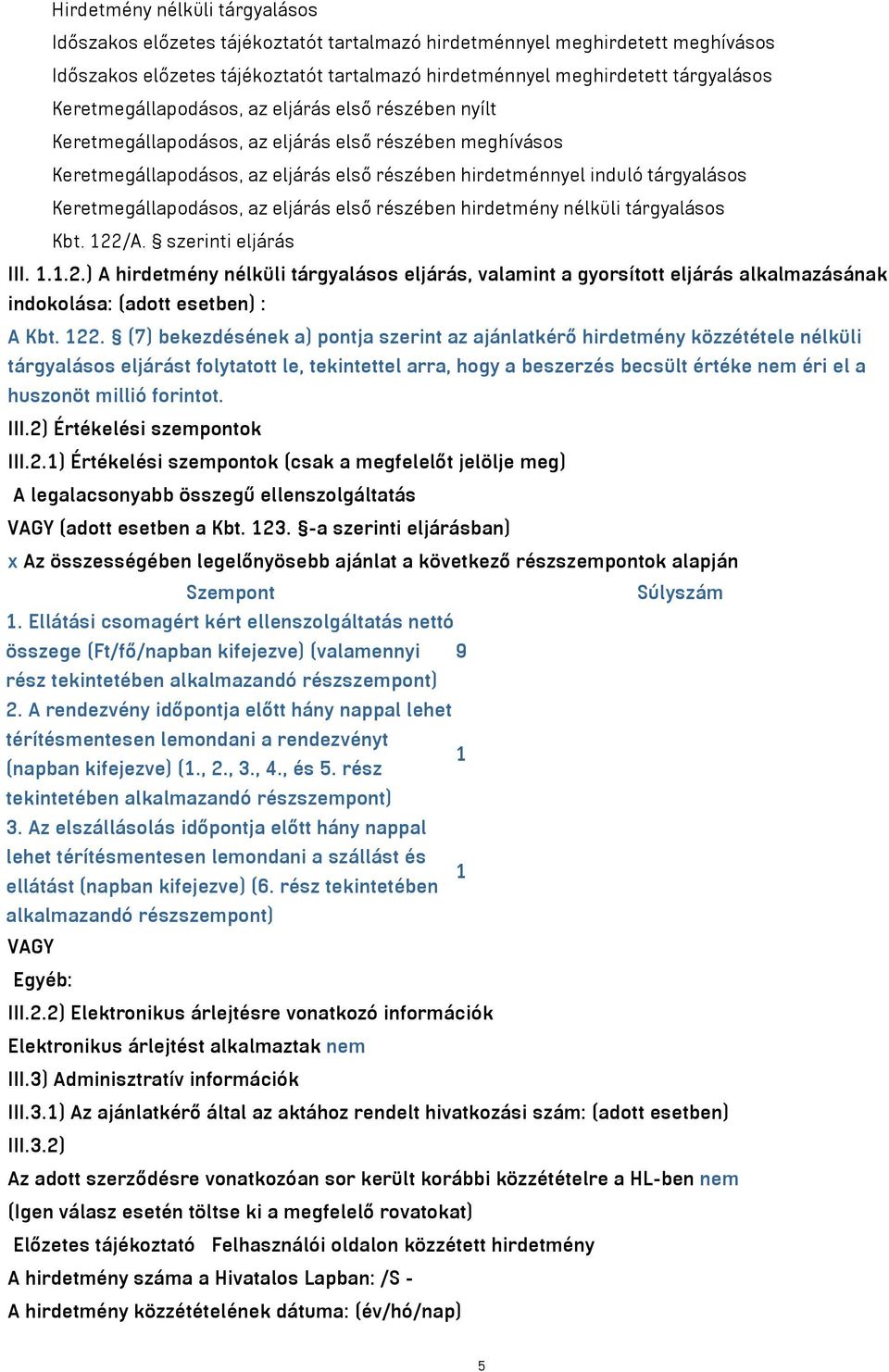 Keretmegállapodásos, az eljárás első részében hirdetmény nélküli tárgyalásos Kbt. 122