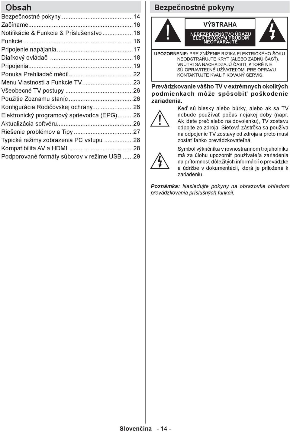 ..26 Riešenie problémov a Tipy...27 Typické režimy zobrazenia PC vstupu...28 Kompatibilita AV a HDMI...28 Podporované formáty súborov v režime USB.