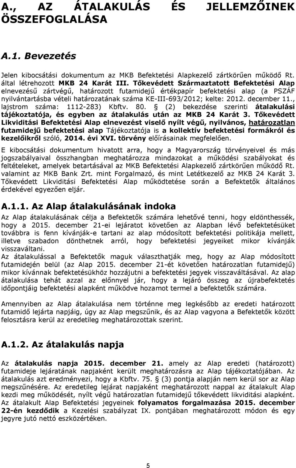 december 11., lajstrom száma: 1112-283) Kbftv. 80. (2) bekezdése szerinti átalakulási tájékoztatója, és egyben az átalakulás után az MKB 24 Karát 3.