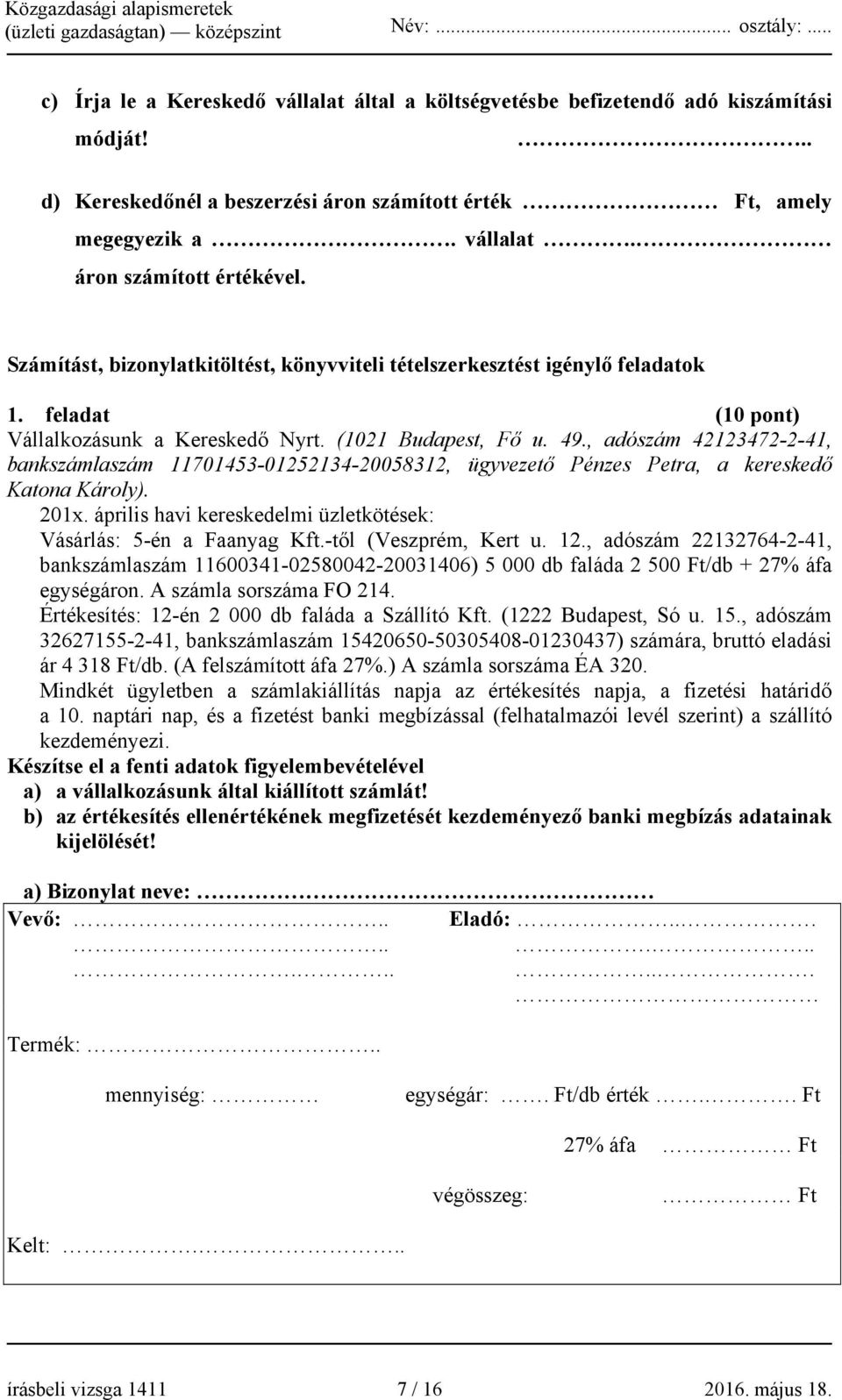 , adószám 42123472-2-41, bankszámlaszám 11701453-01252134-20058312, ügyvezető Pénzes Petra, a kereskedő Katona Károly). 201x. április havi kereskedelmi üzletkötések: Vásárlás: 5-én a Faanyag Kft.