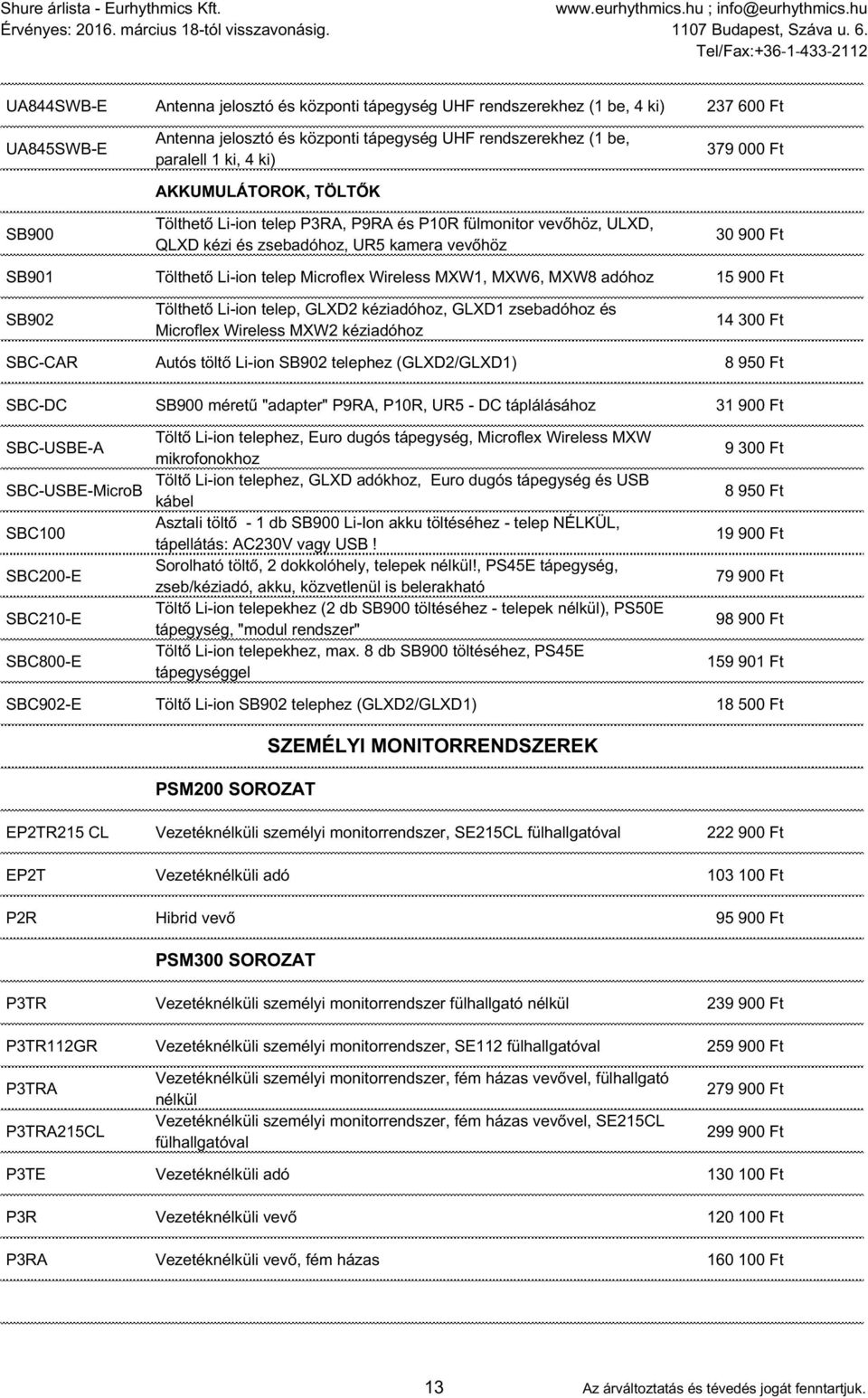 Wireless MXW1, MXW6, MXW8 adóhoz 15 900 Ft SB902 Tölthető Li-ion telep, GLXD2 kéziadóhoz, GLXD1 zsebadóhoz és Microflex Wireless MXW2 kéziadóhoz 14 300 Ft SBC-CAR Autós töltő Li-ion SB902 telephez