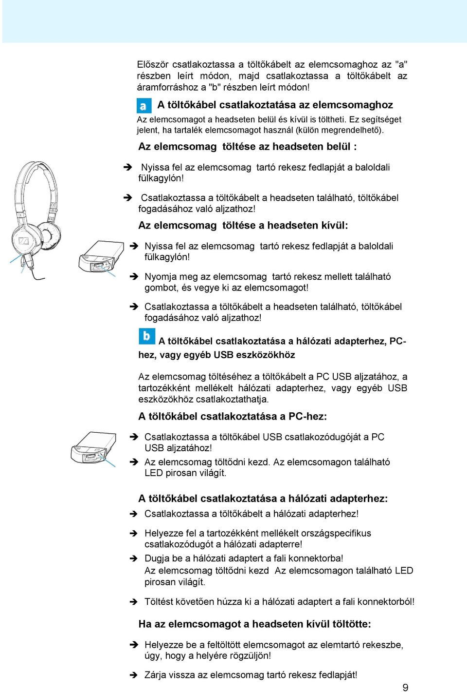 Az elemcsomag töltése az headseten belül : Nyissa fel az elemcsomag tartó rekesz fedlapját a baloldali fülkagylón!