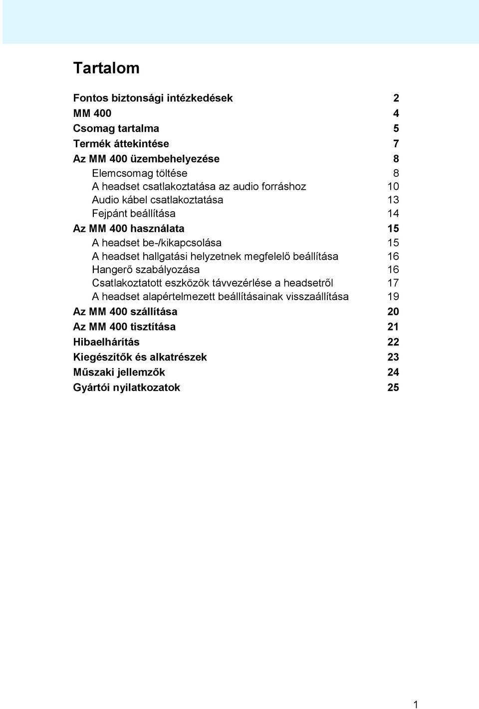 hallgatási helyzetnek megfelelő beállítása 16 Hangerő szabályozása 16 Csatlakoztatott eszközök távvezérlése a headsetről 17 A headset alapértelmezett