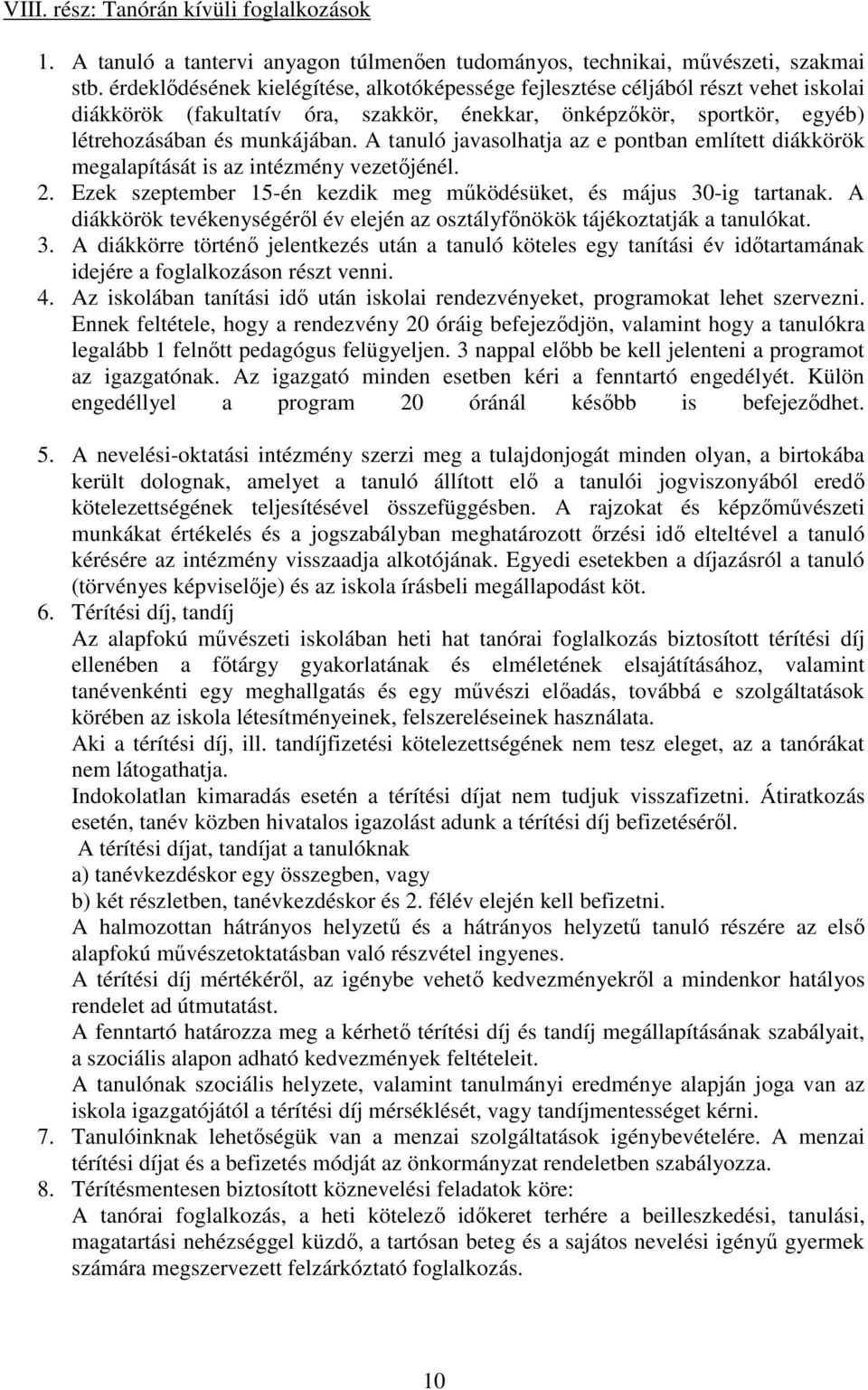 A tanuló javasolhatja az e pontban említett diákkörök megalapítását is az intézmény vezetőjénél. 2. Ezek szeptember 15-én kezdik meg működésüket, és május 30-ig tartanak.