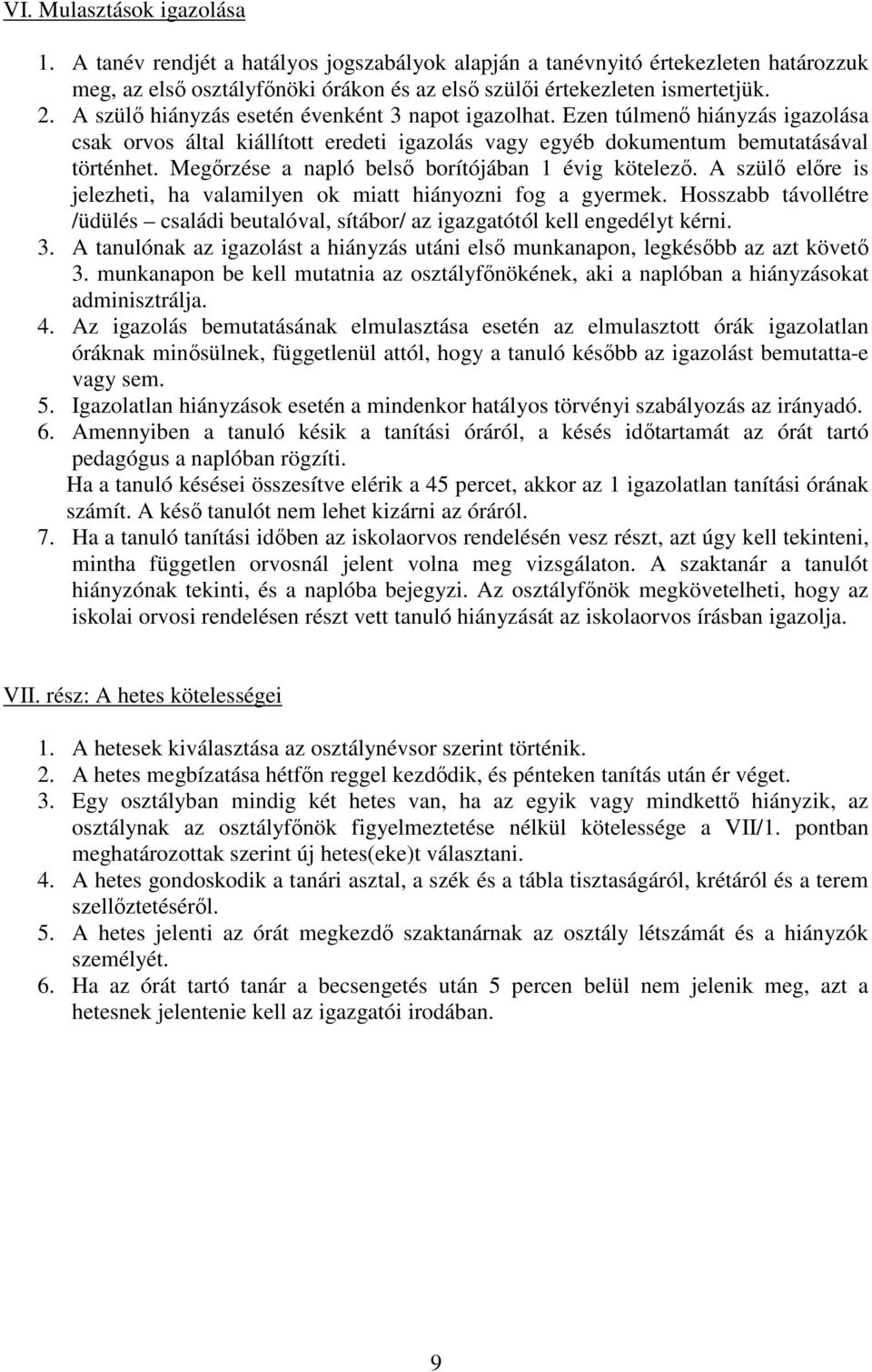 Megőrzése a napló belső borítójában 1 évig kötelező. A szülő előre is jelezheti, ha valamilyen ok miatt hiányozni fog a gyermek.