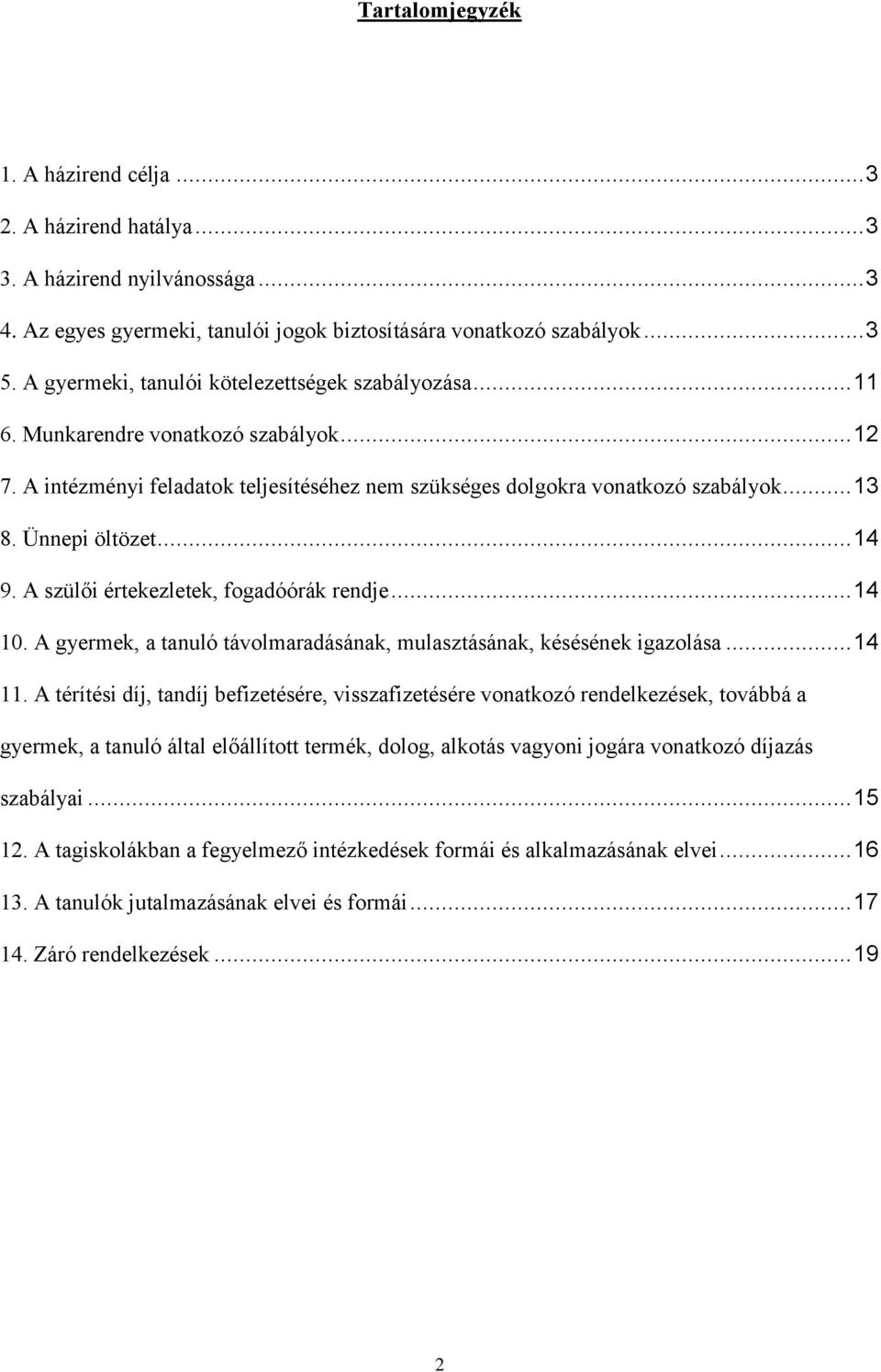 Ünnepi öltözet... 14 9. A szülői értekezletek, fogadóórák rendje... 14 10. A gyermek, a tanuló távolmaradásának, mulasztásának, késésének igazolása... 14 11.