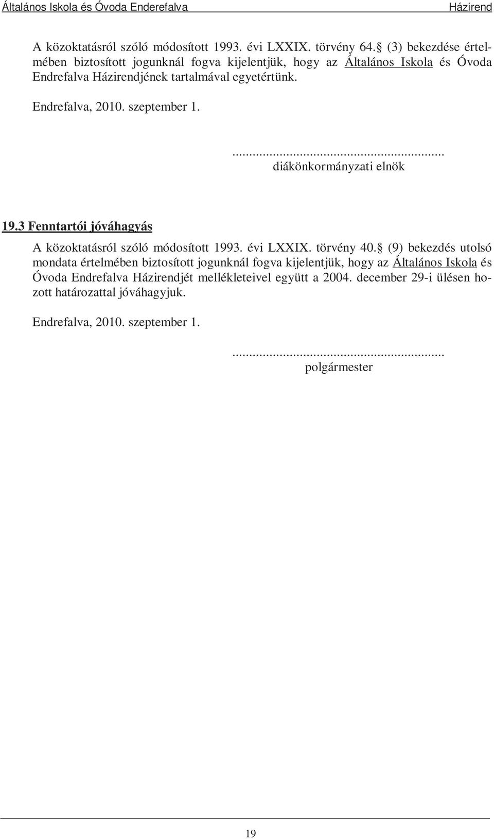 Endrefalva, 2010. szeptember 1.... diákönkormányzati elnök 19.3 Fenntartói jóváhagyás A közoktatásról szóló módosított 1993. évi LXXIX. törvény 40.