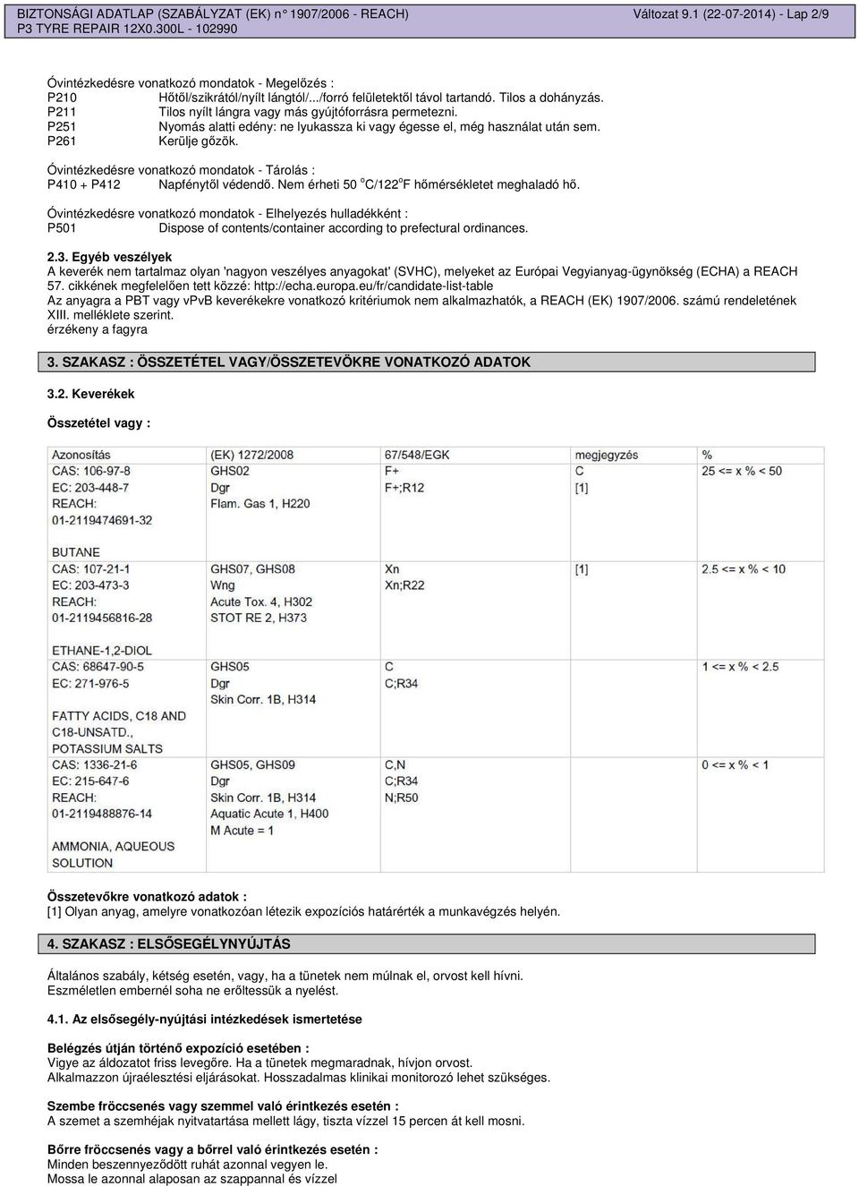 P261 Kerülje gzök. Óvintézkedésre vonatkozó mondatok - Tárolás : P410 + P412 Napfénytl védend. Nem érheti 50 o C/122 o F hmérsékletet meghaladó h.