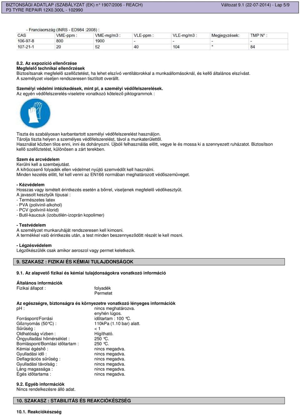 -07-2014) - Lap 5/9 8.2. Az expozíció ellenrzése Megfelel technikai ellenrzések Biztosítsanak megfelel szellztetést, ha lehet elszívó ventilátorokkal a munkaállomásoknál, és kell általános elszívást.