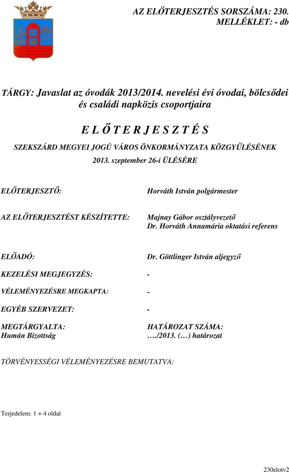 szeptember 26-i ÜLÉSÉRE ELİTERJESZTİ: Horváth István polgármester AZ ELİTERJESZTÉST KÉSZÍTETTE: Majnay Gábor osztályvezetı Dr.