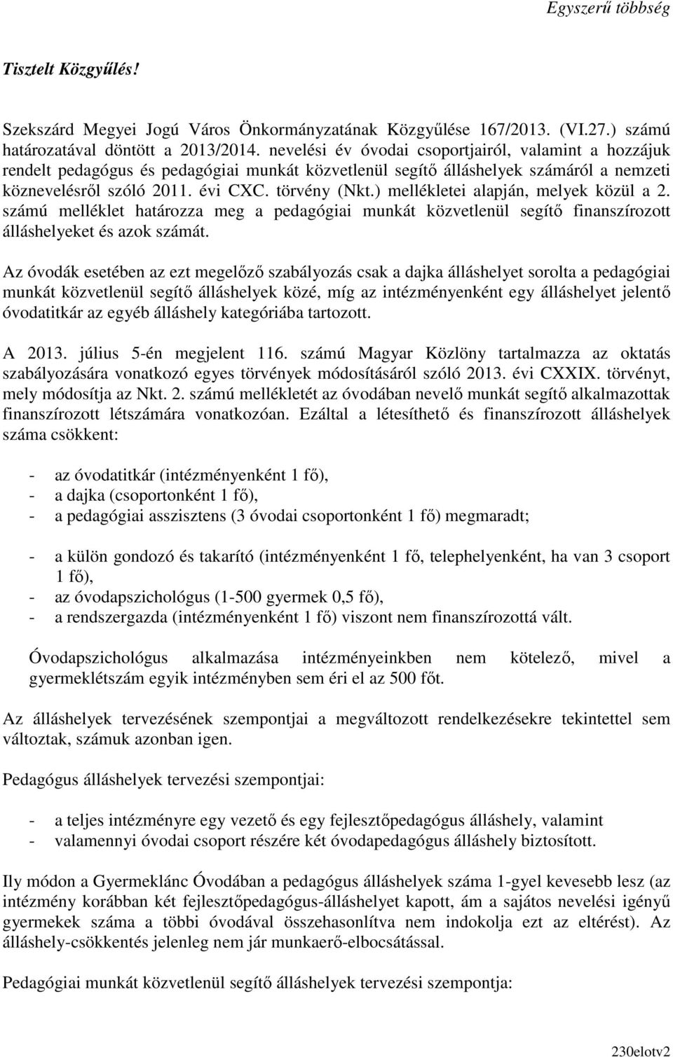 ) mellékletei alapján, melyek közül a 2. számú melléklet határozza meg a pedagógiai munkát közvetlenül segítı finanszírozott álláshelyeket és azok számát.