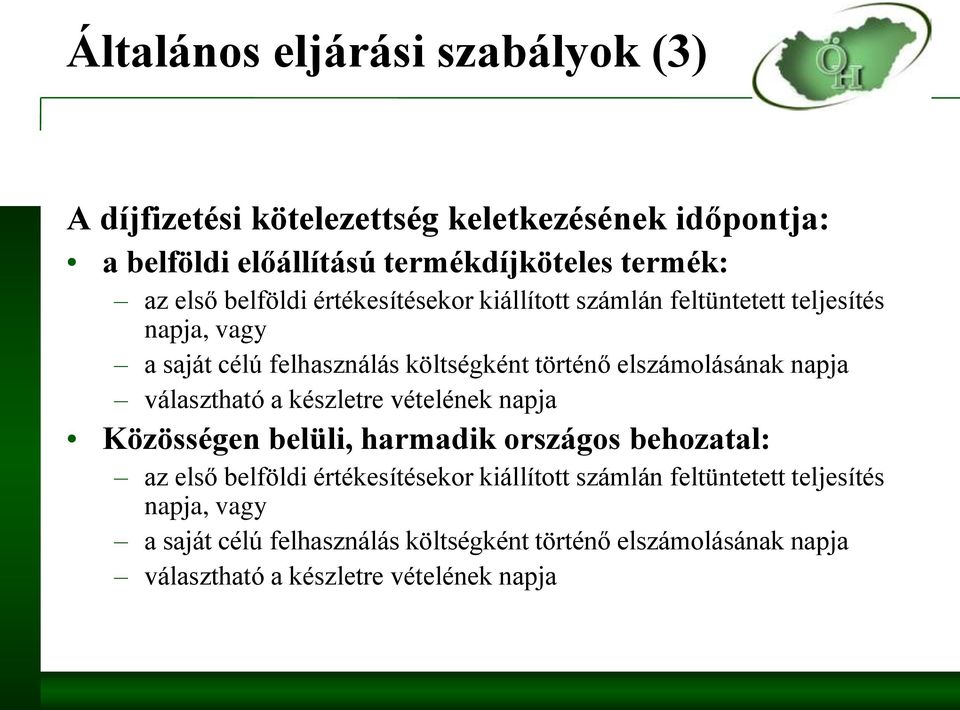 napja választható a készletre vételének napja Közösségen belüli, harmadik országos behozatal: az első  napja választható a készletre vételének