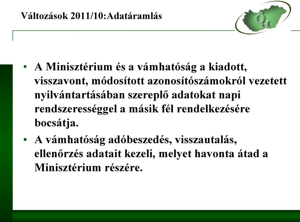 adatokat napi rendszerességgel a másik fél rendelkezésére bocsátja.