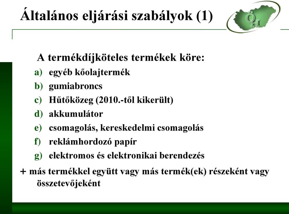 -től kikerült) d) akkumulátor e) csomagolás, kereskedelmi csomagolás f)