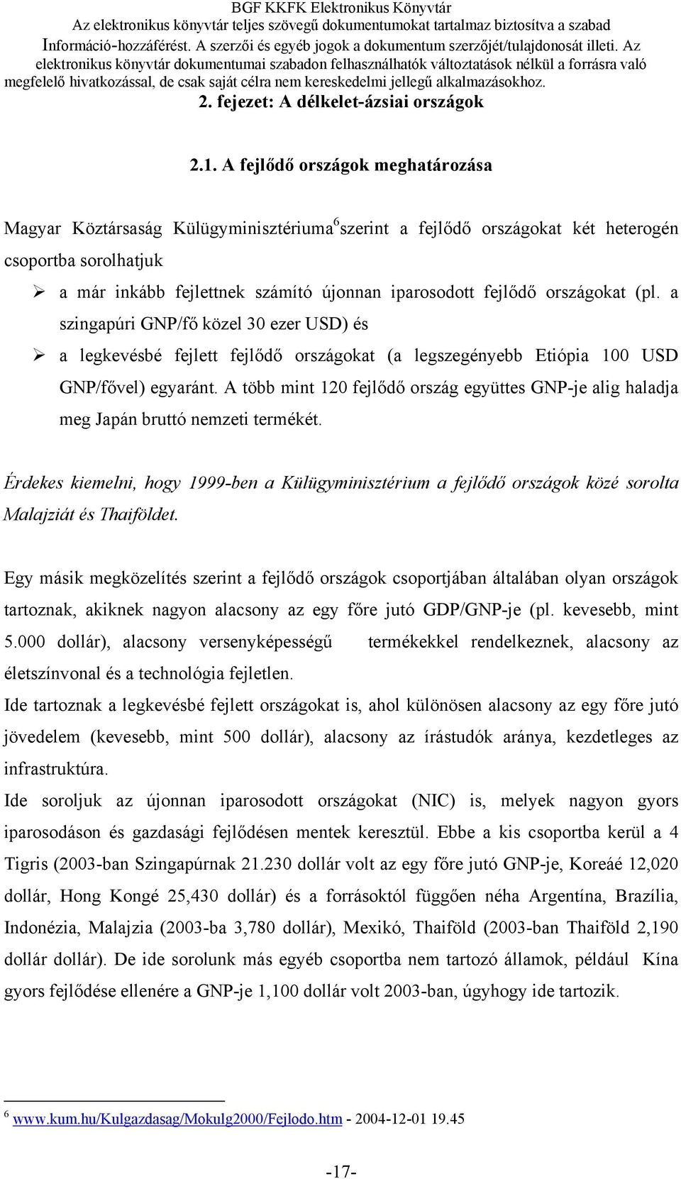 országokat (pl. a szingapúri GNP/fő közel 30 ezer USD) és a legkevésbé fejlett fejlődő országokat (a legszegényebb Etiópia 100 USD GNP/fővel) egyaránt.