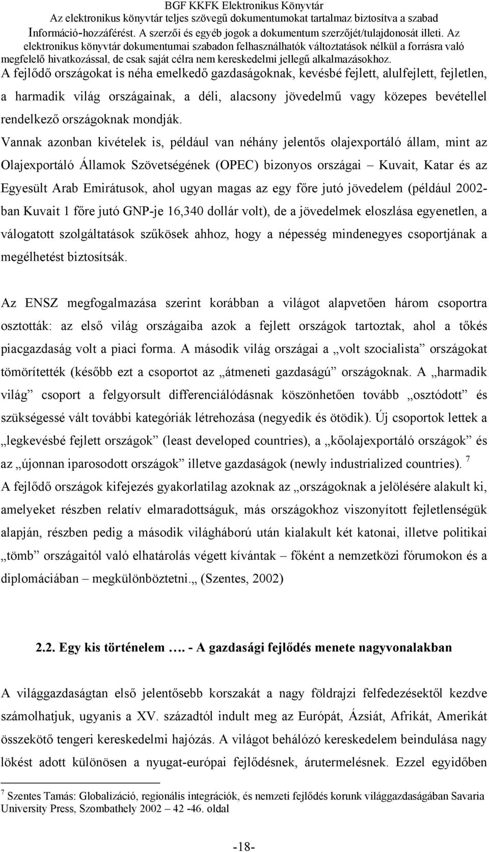 Vannak azonban kivételek is, például van néhány jelentős olajexportáló állam, mint az Olajexportáló Államok Szövetségének (OPEC) bizonyos országai Kuvait, Katar és az Egyesült Arab Emirátusok, ahol