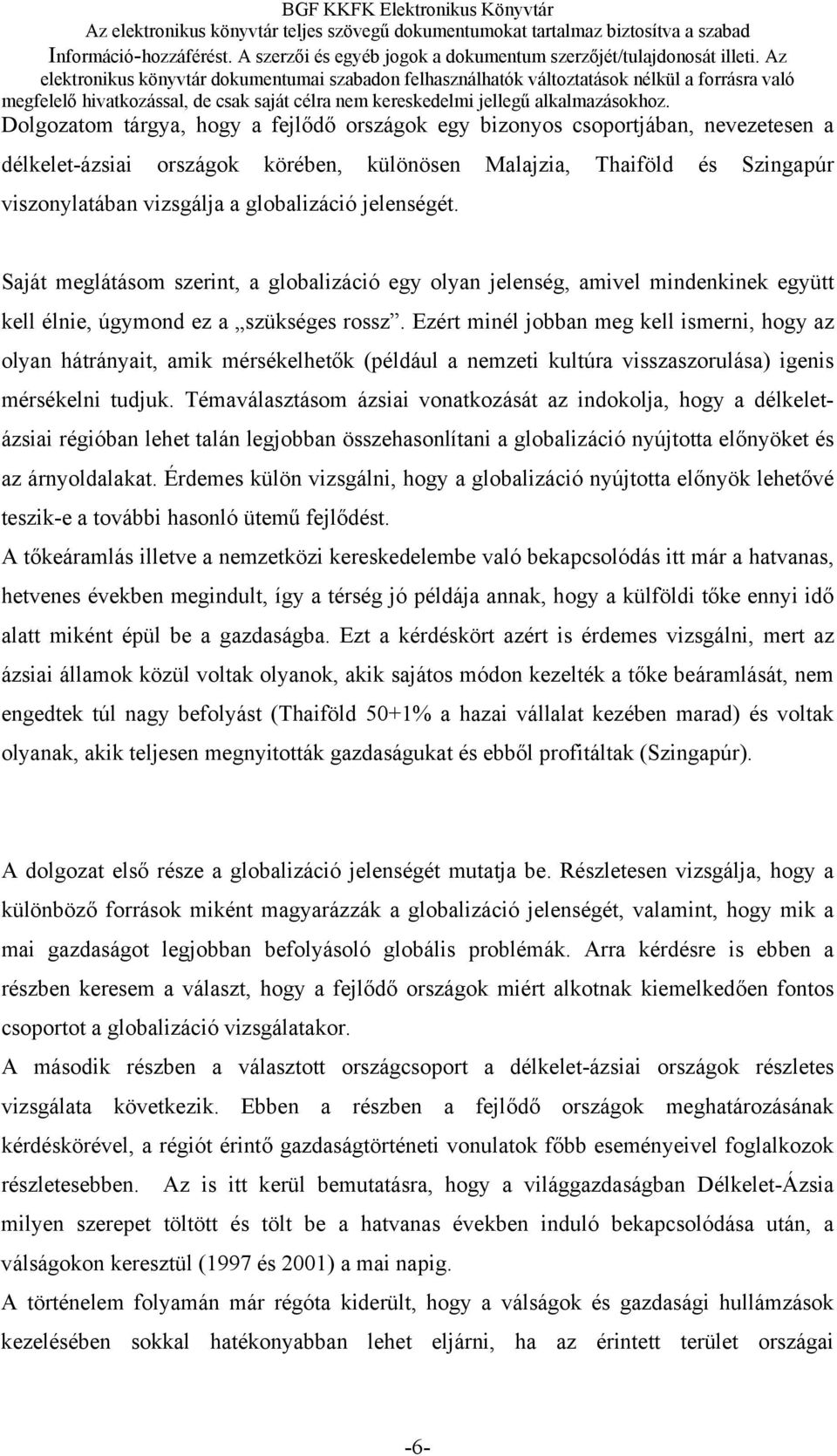 Ezért minél jobban meg kell ismerni, hogy az olyan hátrányait, amik mérsékelhetők (például a nemzeti kultúra visszaszorulása) igenis mérsékelni tudjuk.