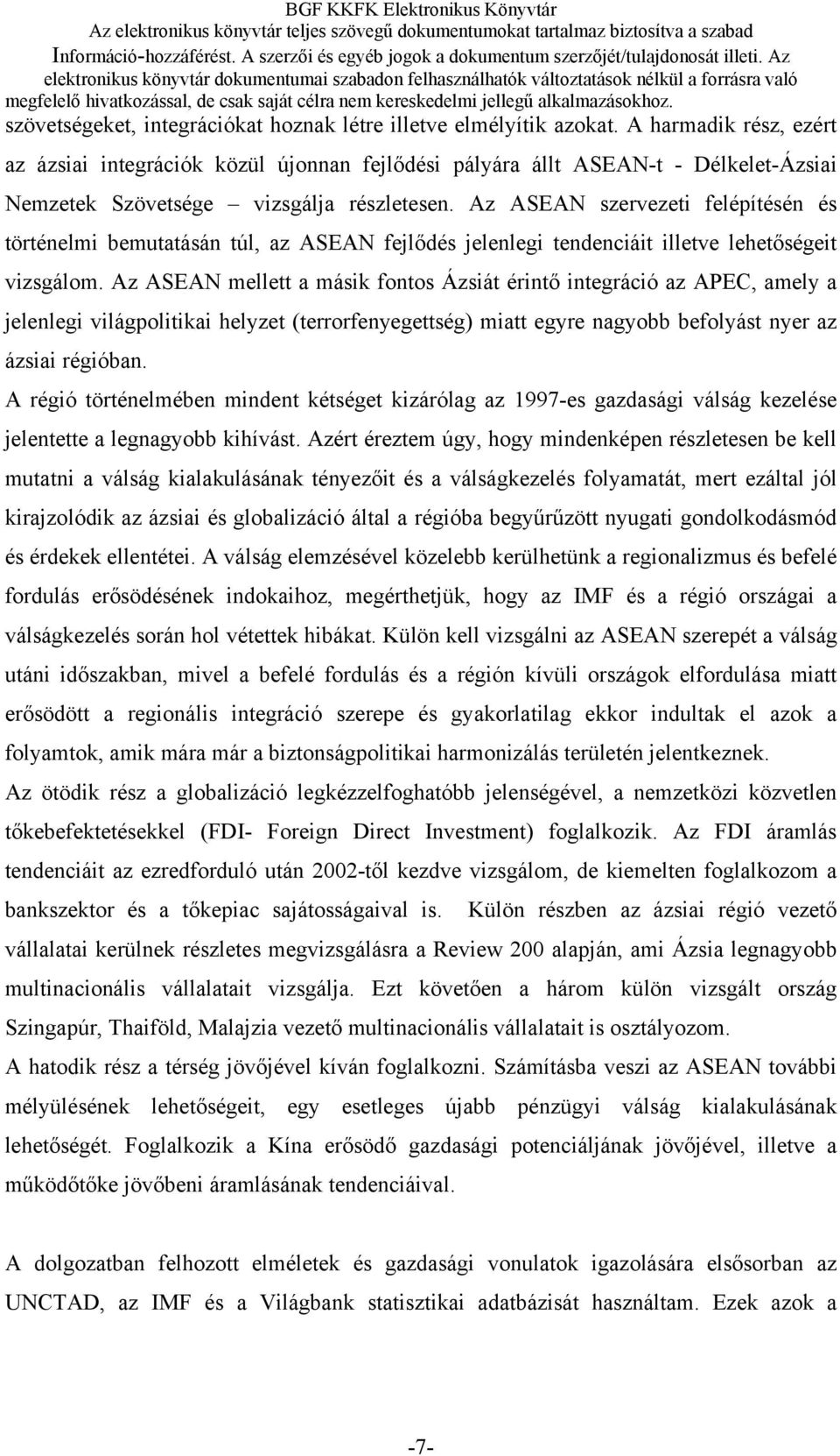 Az ASEAN szervezeti felépítésén és történelmi bemutatásán túl, az ASEAN fejlődés jelenlegi tendenciáit illetve lehetőségeit vizsgálom.