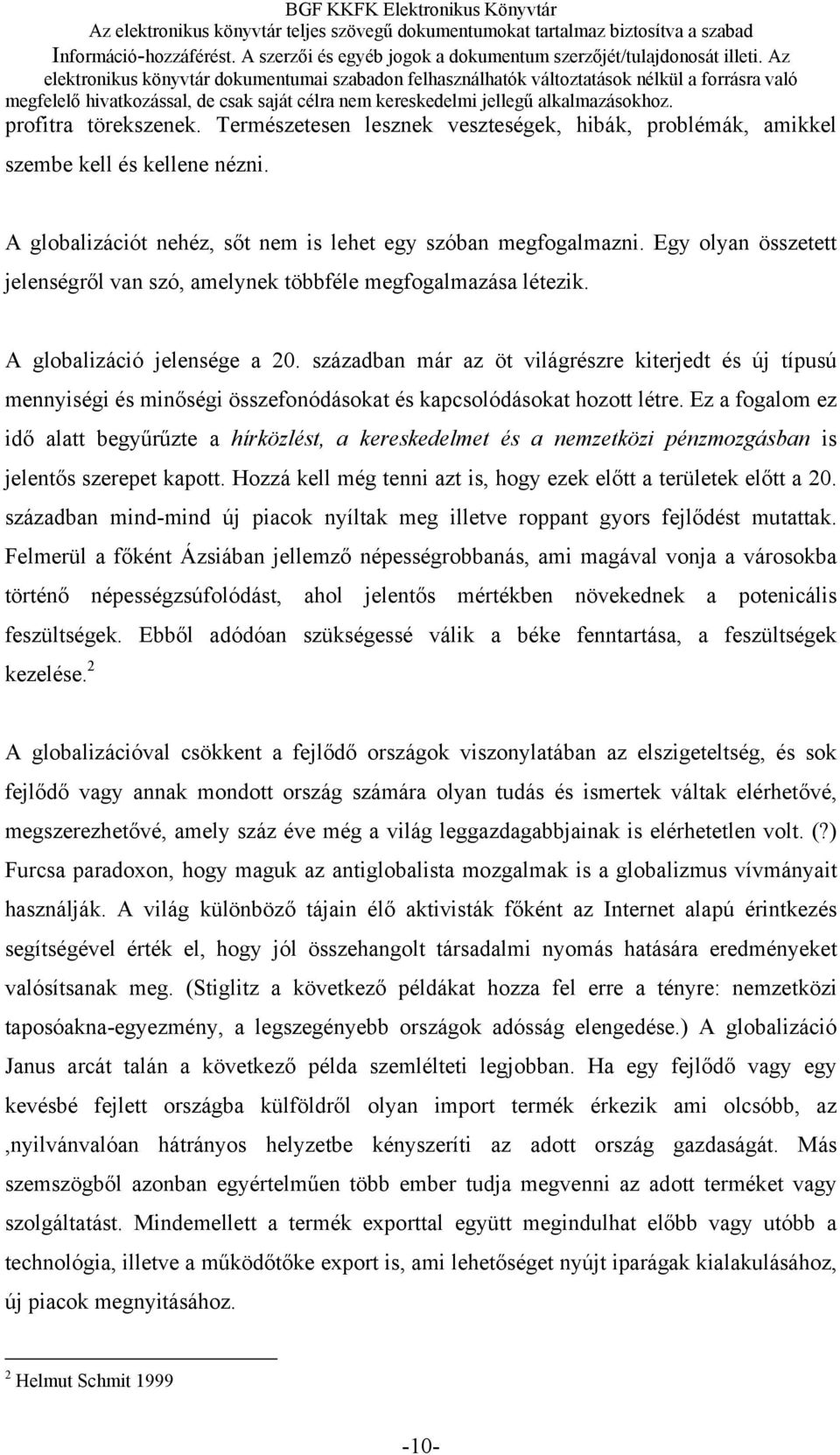 században már az öt világrészre kiterjedt és új típusú mennyiségi és minőségi összefonódásokat és kapcsolódásokat hozott létre.