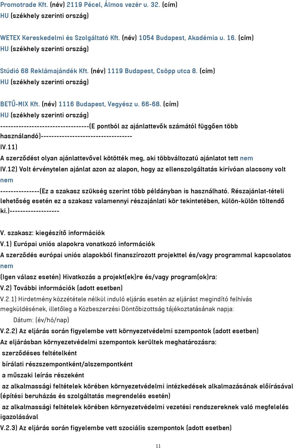 (cím) HU (székhely szerinti ország) ----------------------------------(E pontból az ajánlattevők számától függően több használandó)----------------------------------- IV.