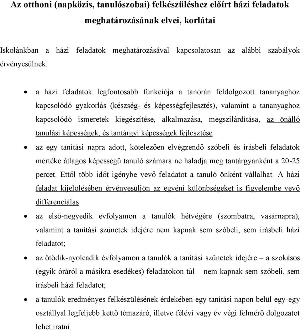 megszilárdítása, az önálló tanulási képességek, és tantárgyi képességek fejlesztése az egy tanítási napra adott, kötelezően elvégzendő szóbeli és írásbeli feladatok mértéke átlagos képességű számára