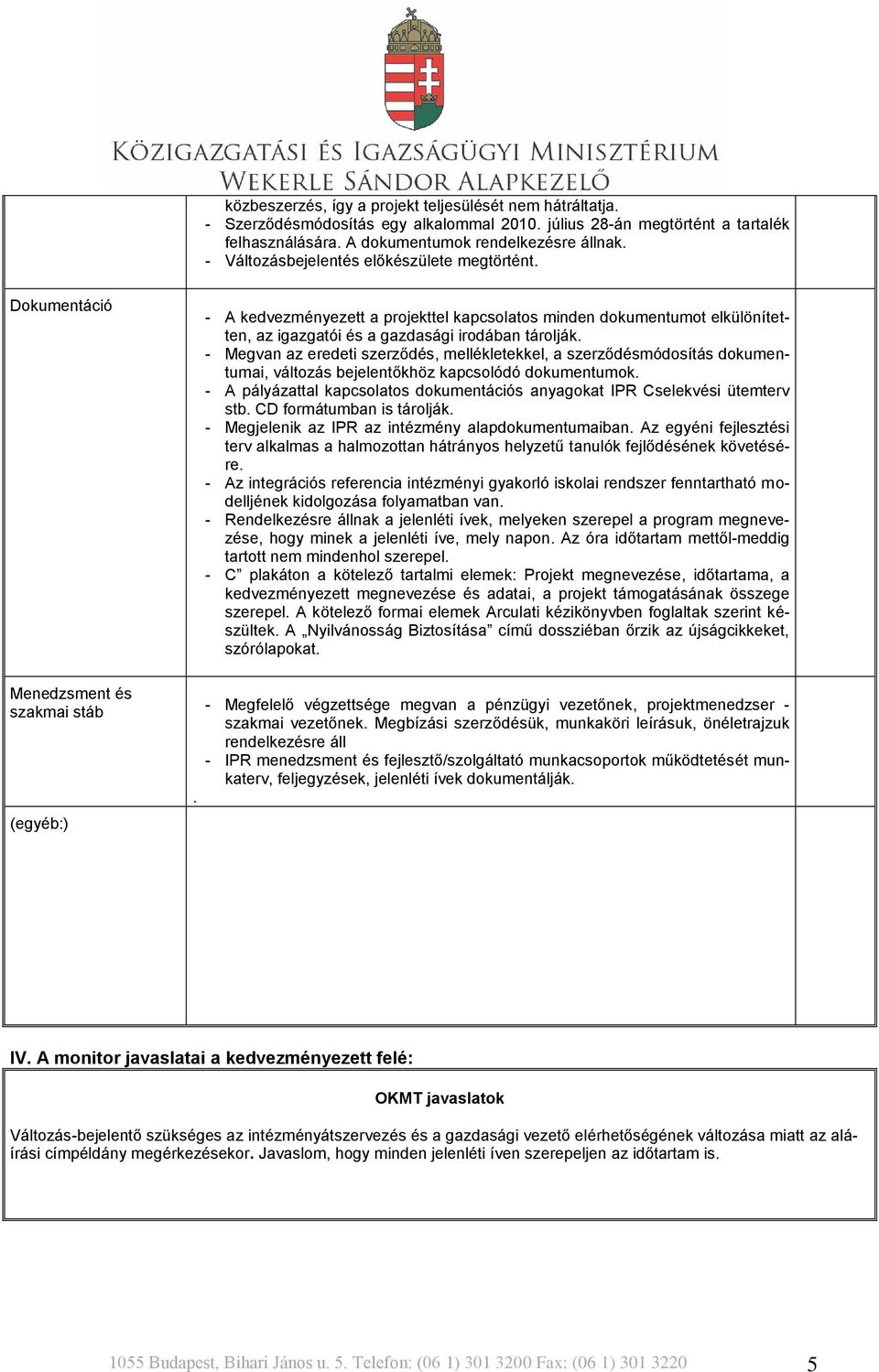 - A kedvezményezett a projekttel kapcsolatos minden dokumentumot elkülönítetten, az igazgatói és a gazdasági irodában tárolják.