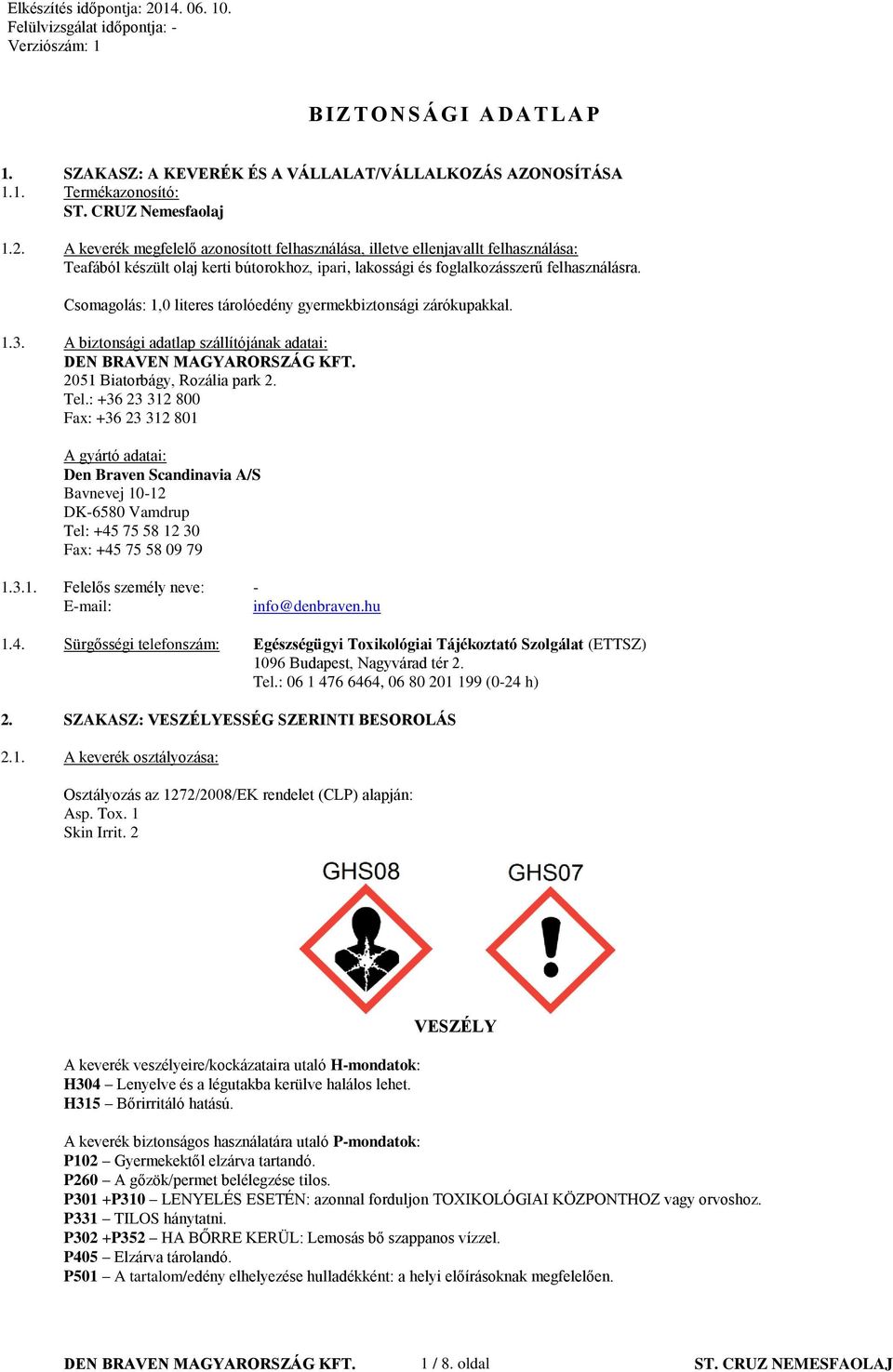 Csomagolás: 1,0 literes tárolóedény gyermekbiztonsági zárókupakkal. 1.3. A biztonsági adatlap szállítójának adatai: 2051 Biatorbágy, Rozália park 2. Tel.