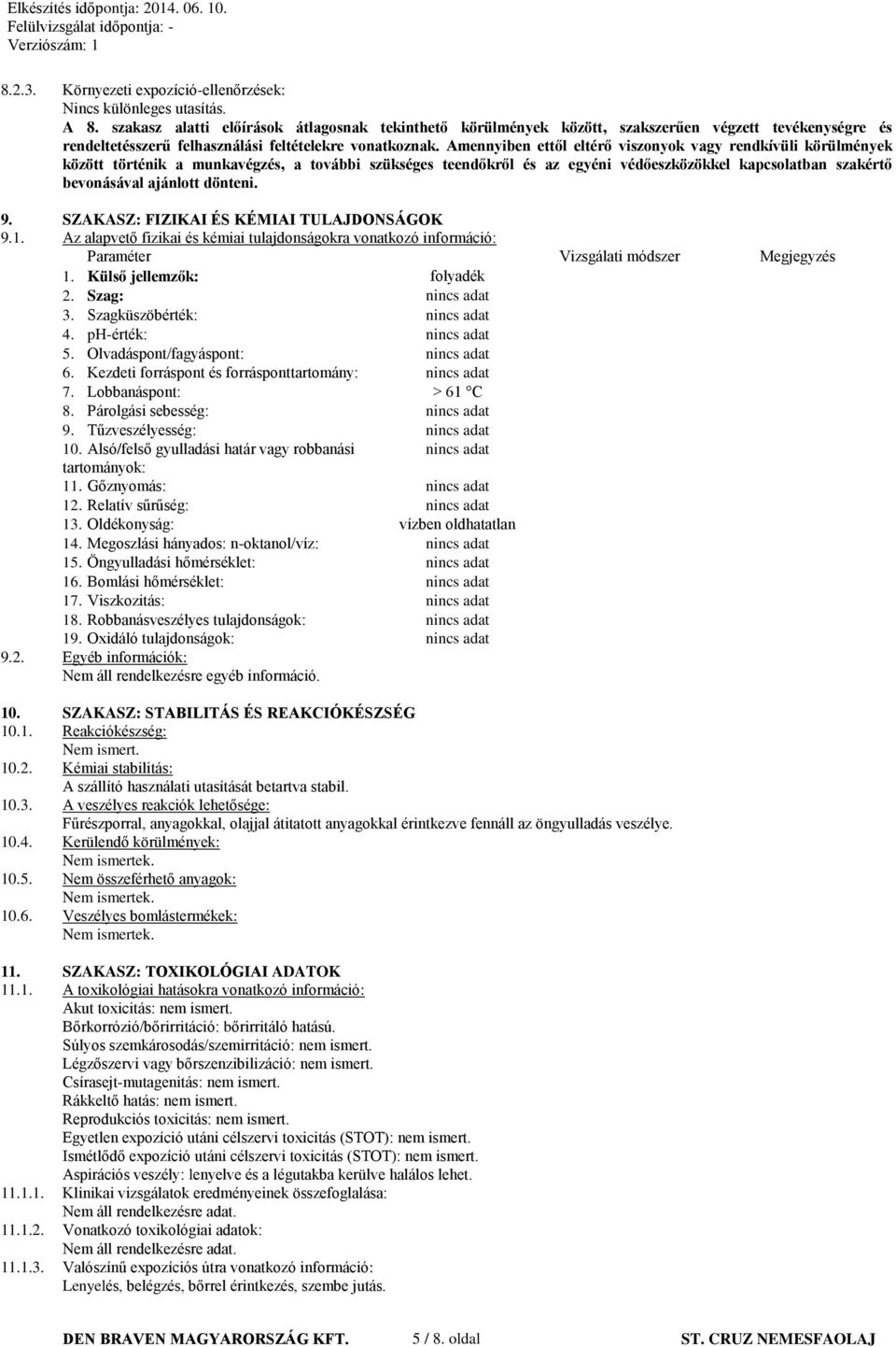 Amennyiben ettől eltérő viszonyok vagy rendkívüli körülmények között történik a munkavégzés, a további szükséges teendőkről és az egyéni védőeszközökkel kapcsolatban szakértő bevonásával ajánlott