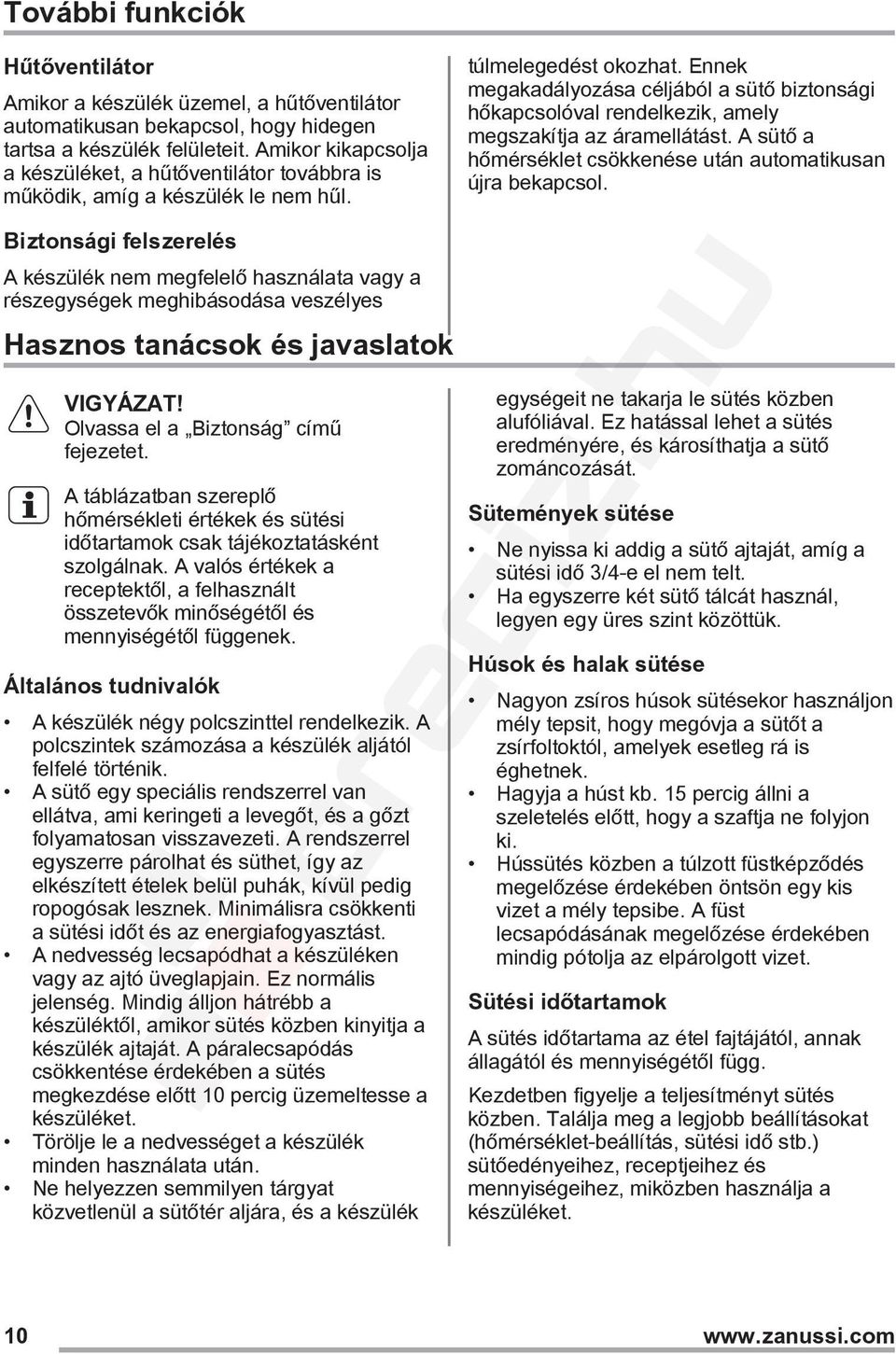 Biztonsági felszerelés A készülék nem megfelelő használata vagy a részegységek meghibásodása veszélyes Hasznos tanácsok és javaslatok Olvassa el a Biztonság című fejezetet.