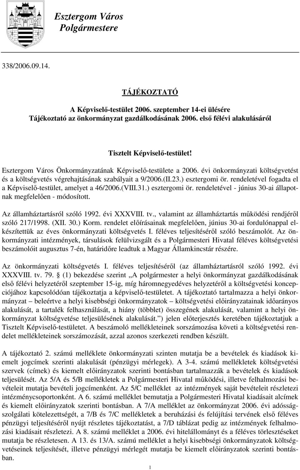 (II.23.) esztergomi ör. rendeletével fogadta el a Képviselı-testület, amelyet a 46/26.(VIII.31.) esztergomi ör. rendeletével - június 3-ai állapotnak megfelelıen - módosított.