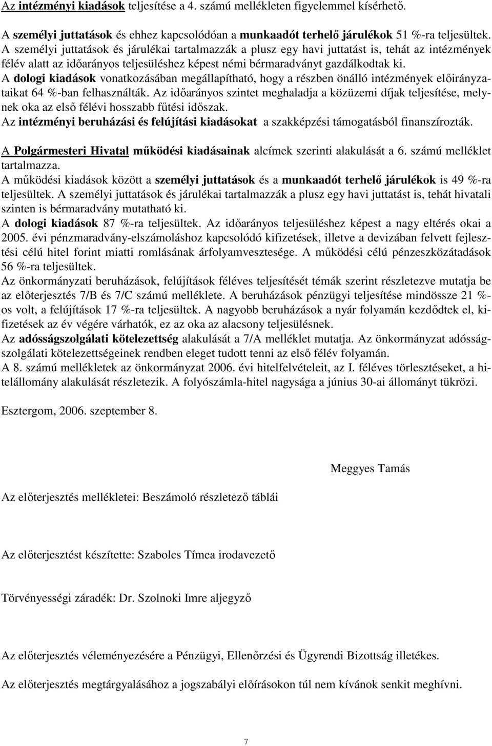 A dologi kiadások vonatkozásában megállapítható, hogy a részben önálló intézmények aikat 64 %-ban felhasználták.