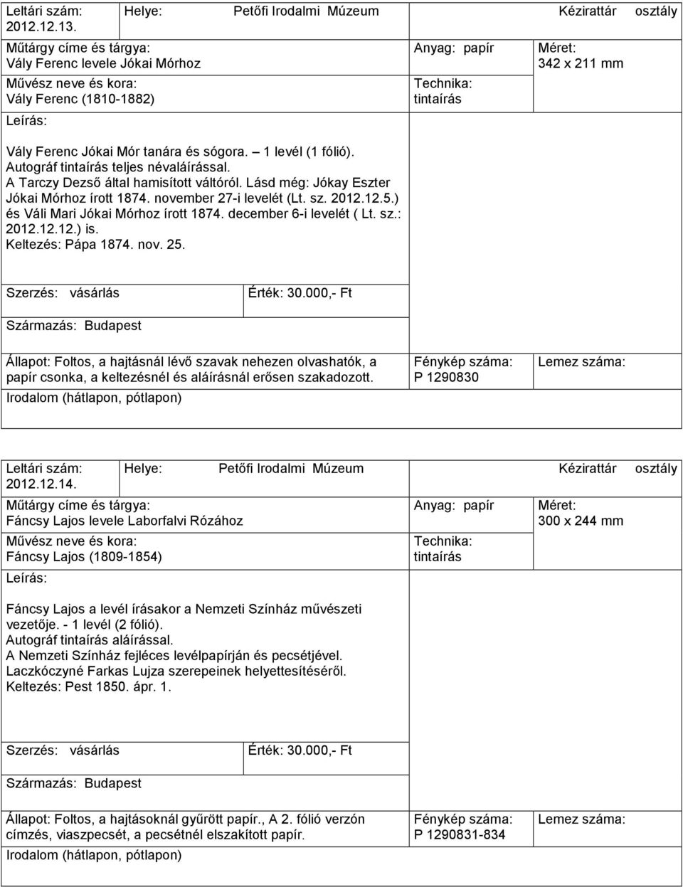 nov. 25. 342 x 211 mm Állapot: Foltos, a hajtásnál lévı szavak nehezen olvashatók, a papír csonka, a keltezésnél és aláírásnál erısen szakadozott. P 1290830 2012.12.14.